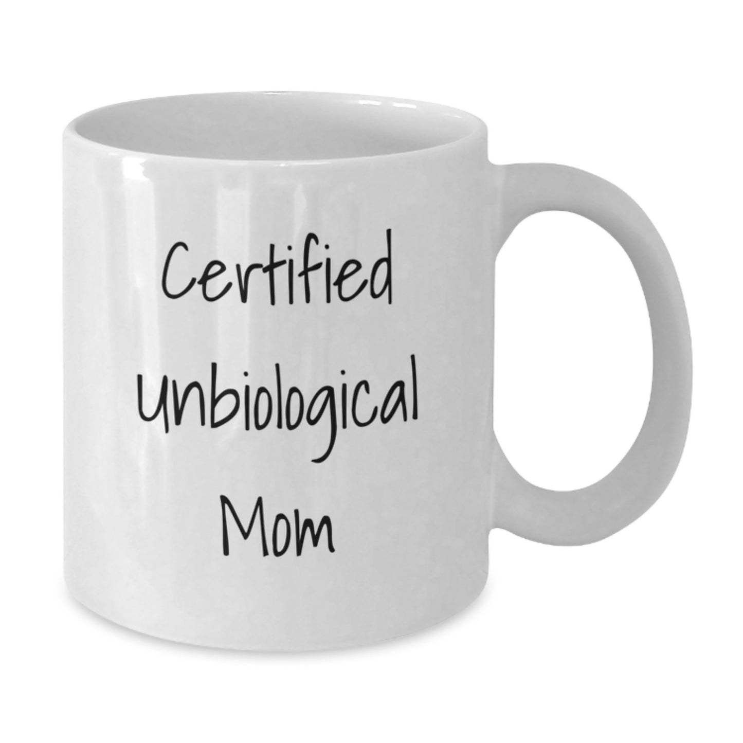 Funny Unbiological Mom Gifts, White Coffee Mug for Unbiological Mom, Certified Unbiological Mom Quotes, Graduation Unique Gifts from Friends, Gifts for Unbiological Mom - Additional