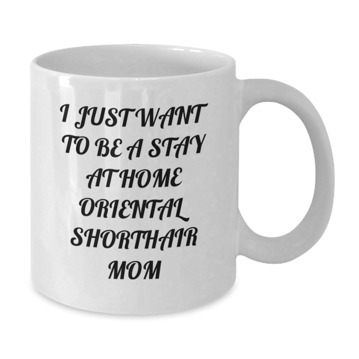 Funny Oriental Shorthair Cat Mom Gifts from Friends for Birthday Unique Oriental Shorthair Cat Lovers White Coffee Mug, I Just Want To Be A Stay At Home Oriental Shorthair Mom - Additional