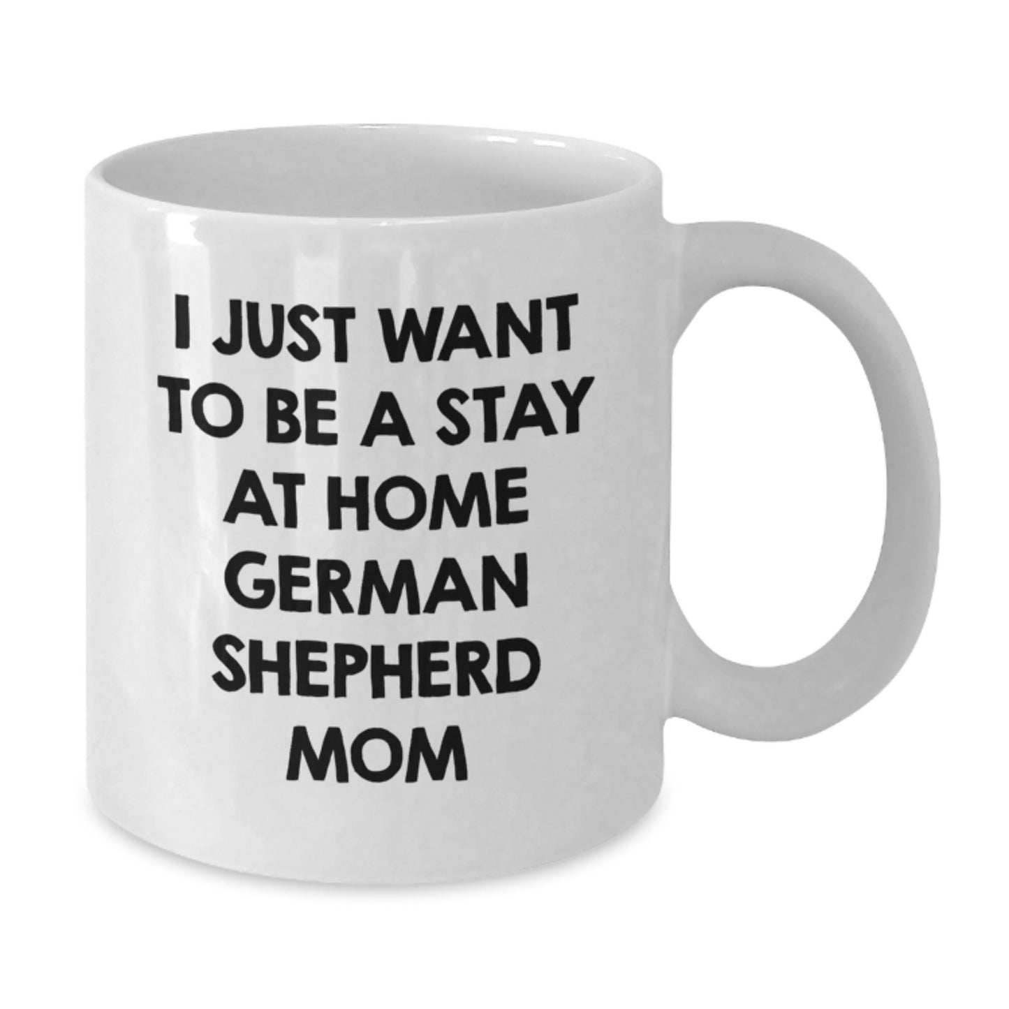 German Shepherd Dog Mom Funny Coffee Mug, Gift for Friends, Coworkers, Family, 'I Just Want To Be A Stay At Home German Shepherd Mom', Birthday Unique Gifts from Women - Additional
