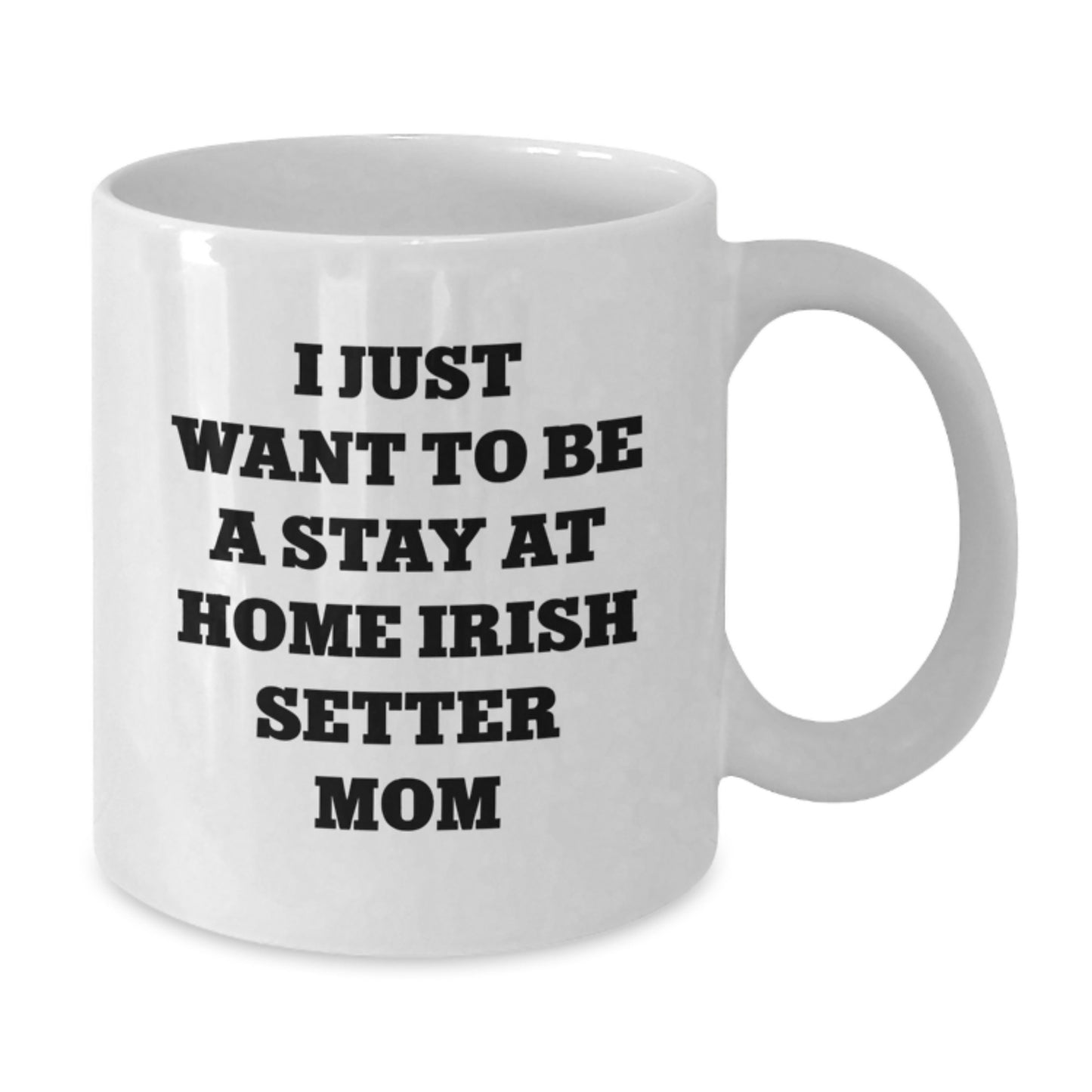 Irish Setter Dog Mom Gifts, I Just Want To Be A Stay At Home Irish Setter Mom Funny Quote White Coffee Mug, Birthday Unique Gifts for Irish Setter Dog Lovers from Family Friends - Additional
