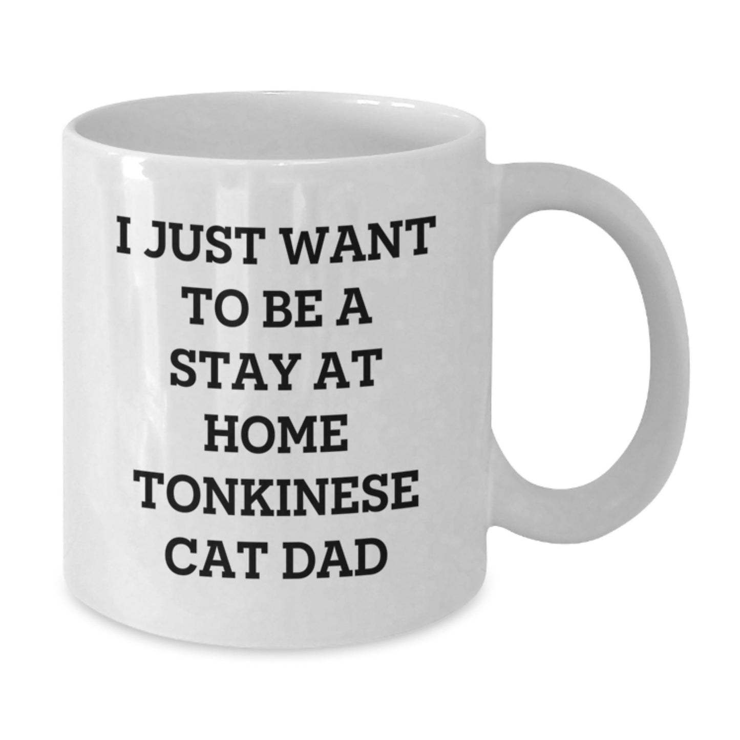 Funny Tonkinese Cat Dad Gifts - Stay at Home Inspiration White Coffee Mug for Him, White Coffee Mug for Her, or Friends' Birthday Unique Gifts from Family - Additional