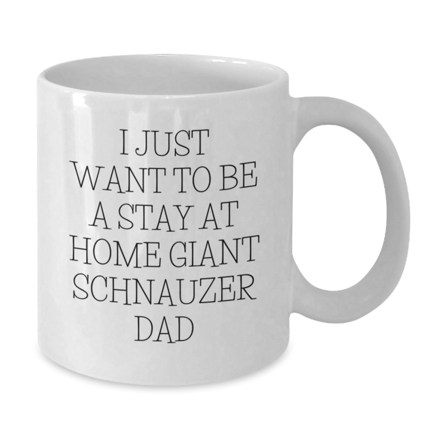 Giant Schnauzer Dog Dad Gifts, Gifts from Men to Friends for Birthday, White Coffee Mug with I Just Want To Be A Stay At Home Giant Schnauzer Dad Quote, 11oz or 15oz Ceramic Mug for Coffee or Tea - Additional