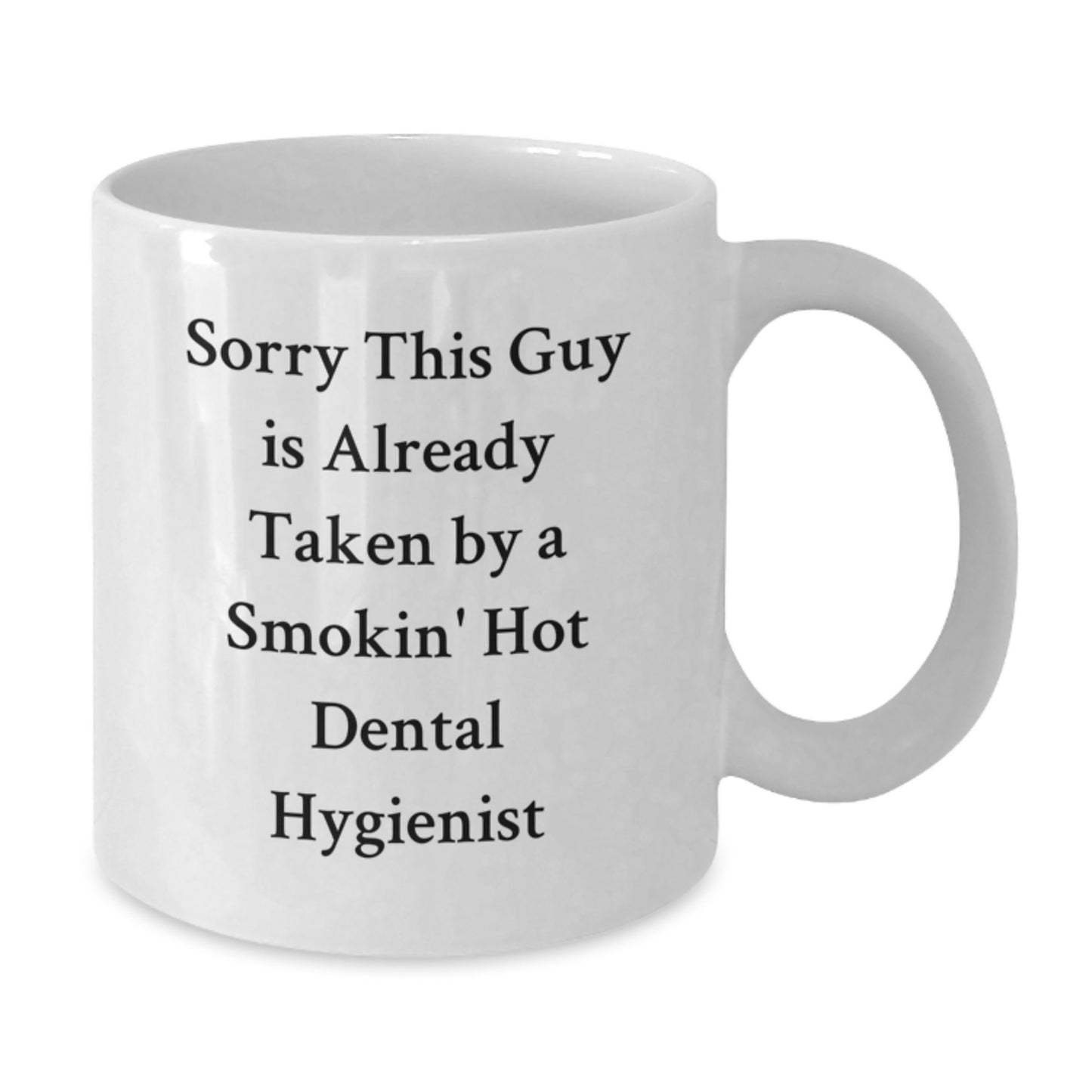 Funny Dental Hygienist White Coffee Mug, Gifts from Friends to Dental Hygienist, Sorry This Guy Is Already Taken By A Smokin' Hot Dental Hygienist, Unique Graduation Gifts for Her - Additional