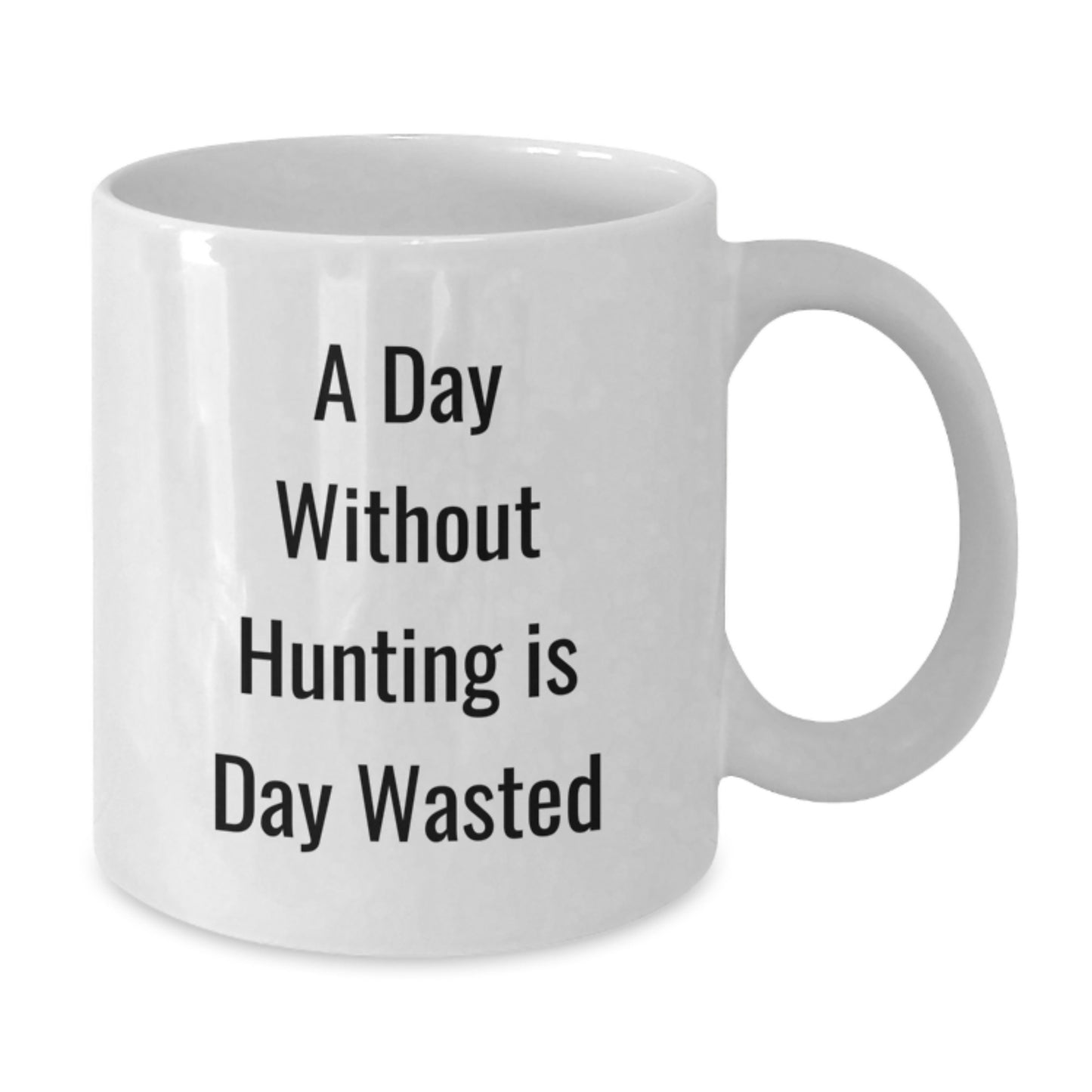 Funny Hunting Gifts for Him, 'A Day Without Hunting Is Day Wasted' White Coffee Mug, Perfect Birthday Unique Gift from Friends to Hunting Enthusiasts - Additional