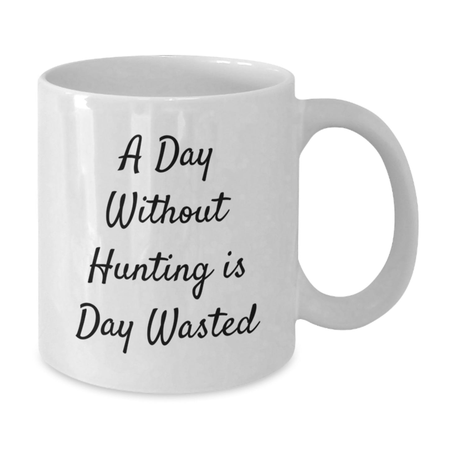 Hunting Enthusiasts, Gifts from Friends, Funny White Coffee Mug - 'A Day Without Hunting Is Day Wasted', Inspiring Birthday Unique Gifts for Hunting Men - Additional
