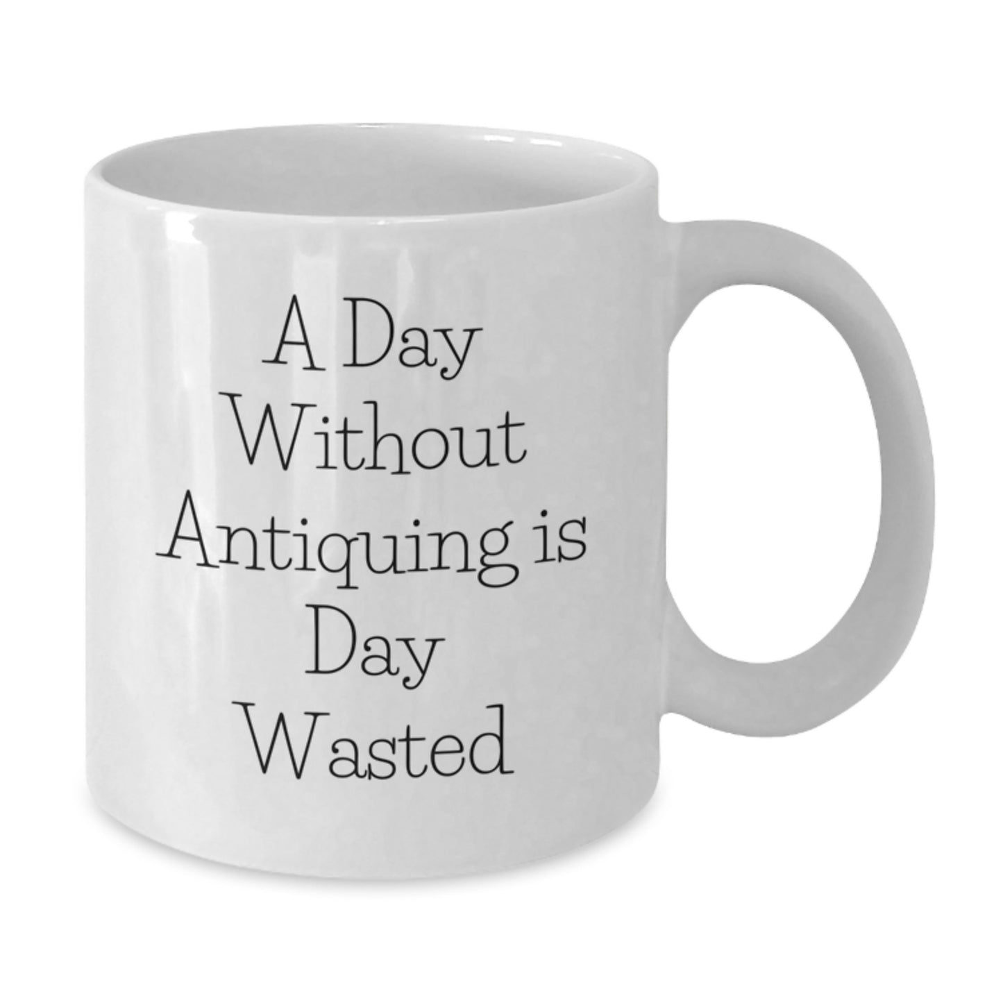 Funny Antiquing Gifts for Her, White Coffee Mug for Women, A Day Without Antiquing Is Day Wasted, Gifts from Friends, Unique Birthday Unique Gifts - Additional