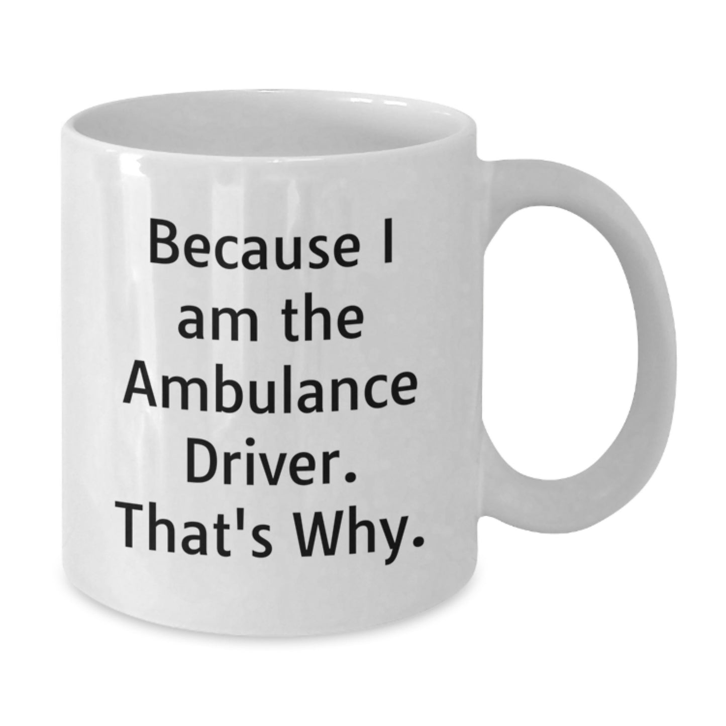 Ambulance Driver White Coffee Mug Gifts for Men, Unique Funny Quote, 11oz or 15oz Ceramic Mug, Ideal Gift from Friends or Family for Christmas - Additional