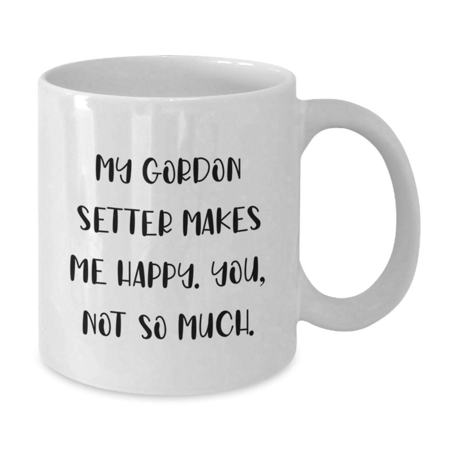 Gordon Setter Dog Lover Gifts from Friends for Birthday, Funny White Coffee Mug, 'My Gordon Setter Makes Me Happy. You, Not So Much.' Quote - Additional
