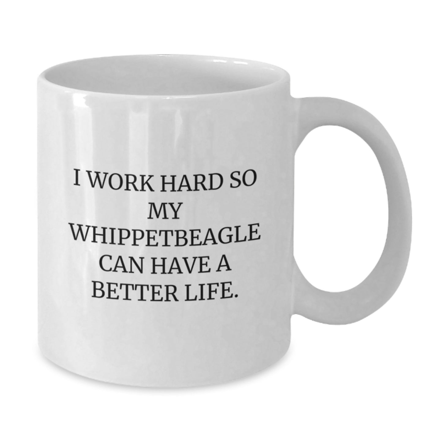 Whippet Dog Lover Gifts from Men to Family - I Work Hard So My Whippetbeagle Can Have A Better Life. White Coffee Mug for Graduation - Additional