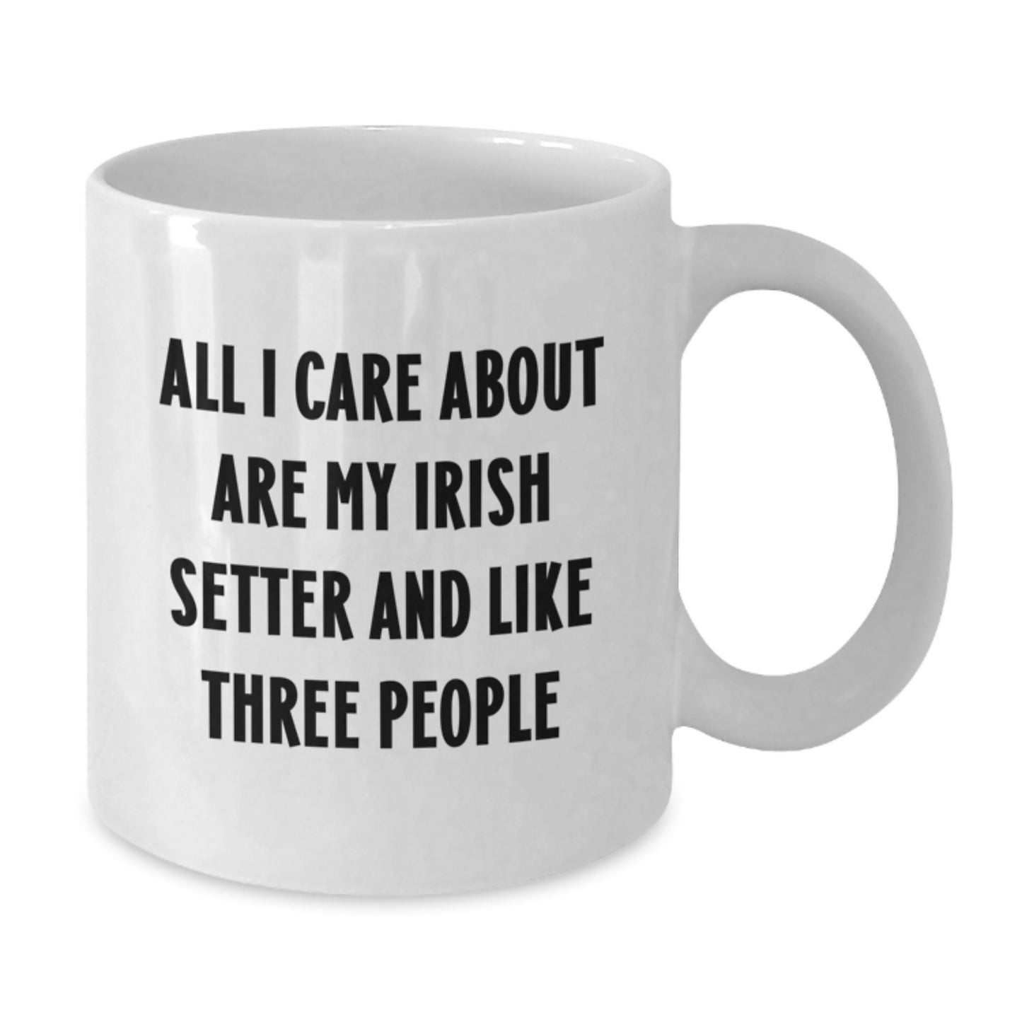 Irish Setter Dog Lovers Gifts, Funny White Coffee Mug for Birthday, 'All I Care About Are My Irish Setter And Like Three People', Gifts from Men to Women - Additional