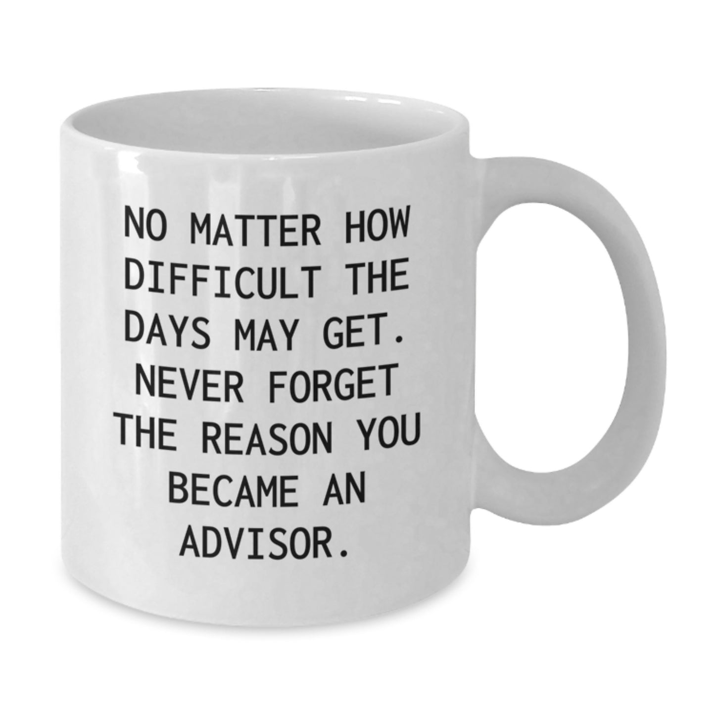 Inspiring Advisor Gifts - 'No Matter How Difficult...' White Coffee Mug, Gifts from Friends, for Advisor Birthday - Additional