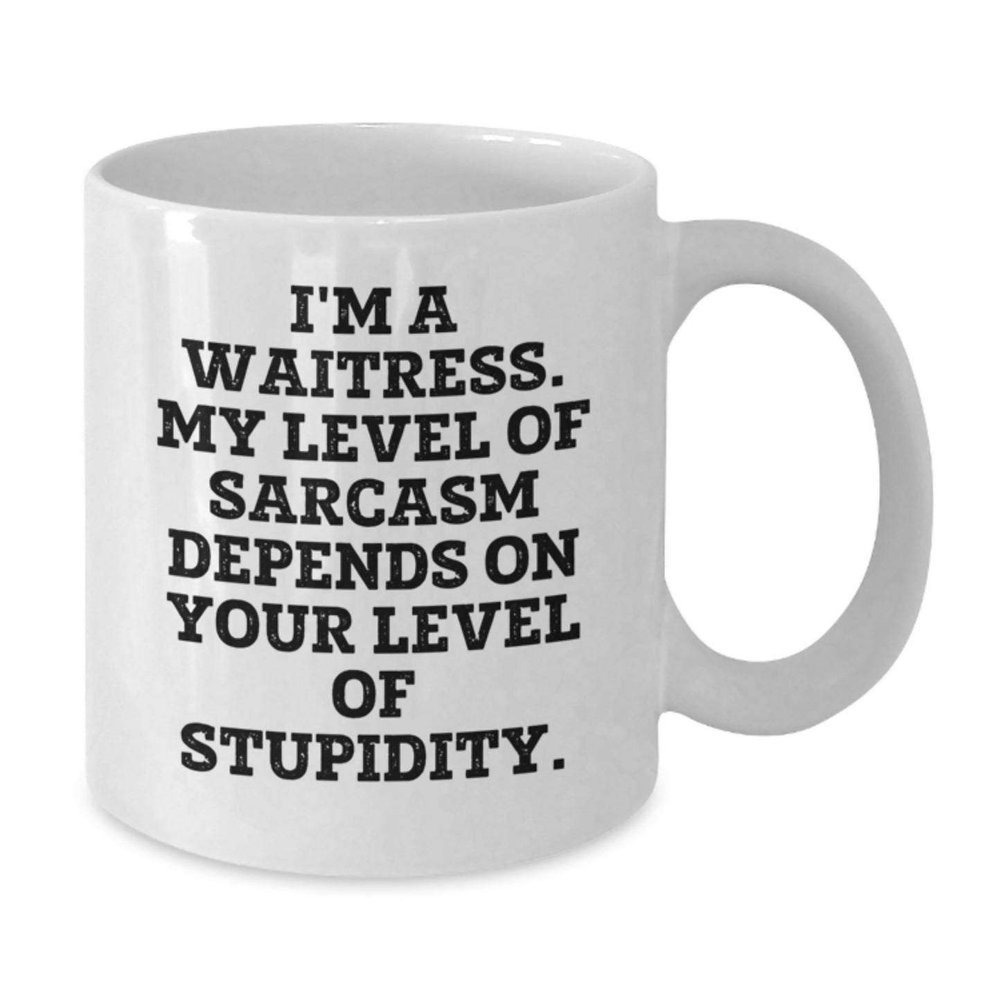 Funny Waitress Gifts from Friends, White Coffee Mug for Waitress, Christmas Unique Mugs - I'm A Waitress, My Level Of Sarcasm Depends On Your Level Of Stupidity. - Additional