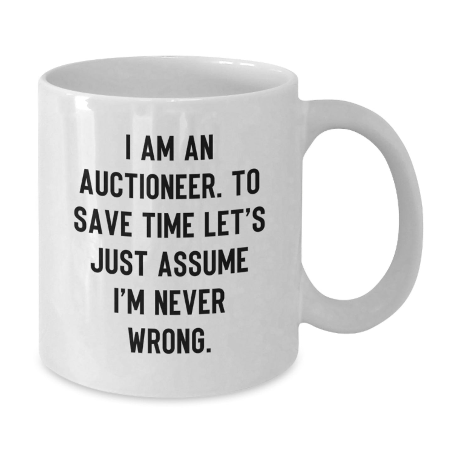 Funny Auctioneer Gifts for Christmas Unique Presents - White Coffee Mug - 'I'm Never Wrong' Mug for Him or Her - Additional