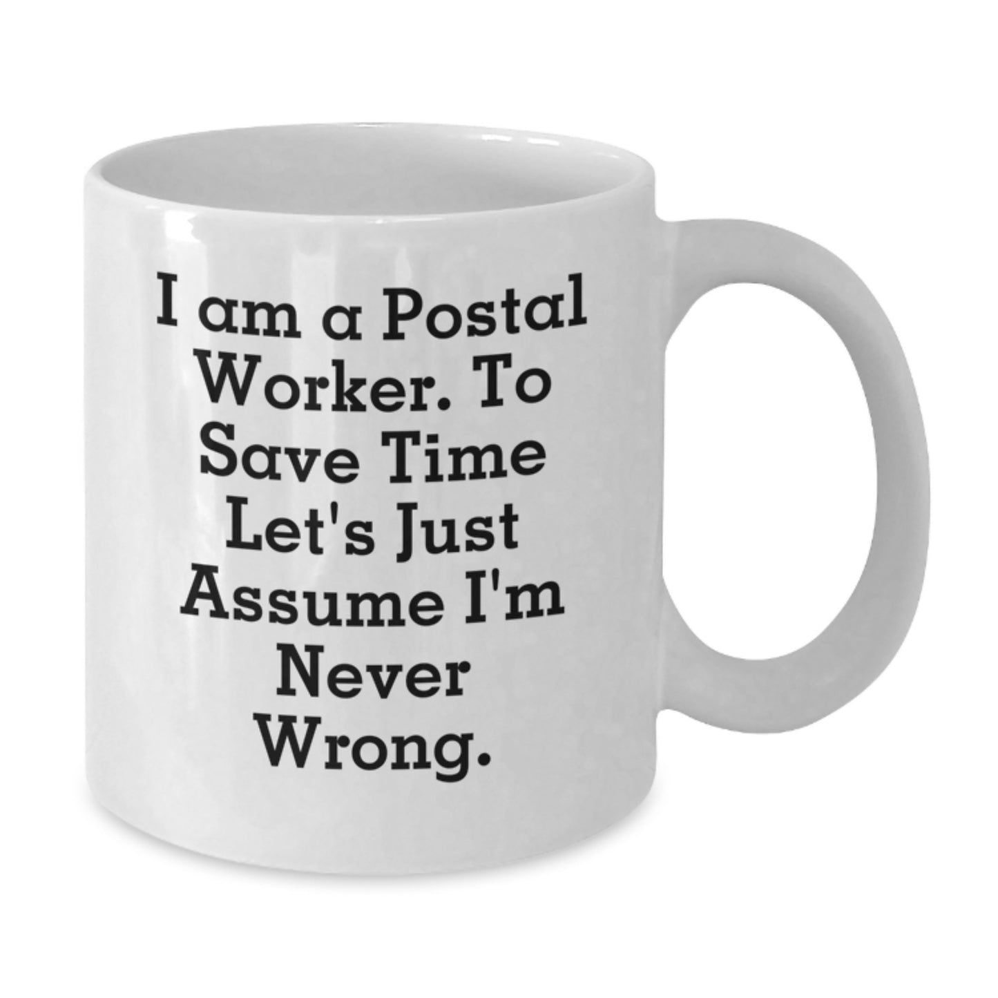 Funny Postal Worker Gifts from Friends and Family - White Coffee Mug, 'I'm Never Wrong' Quote - Additional