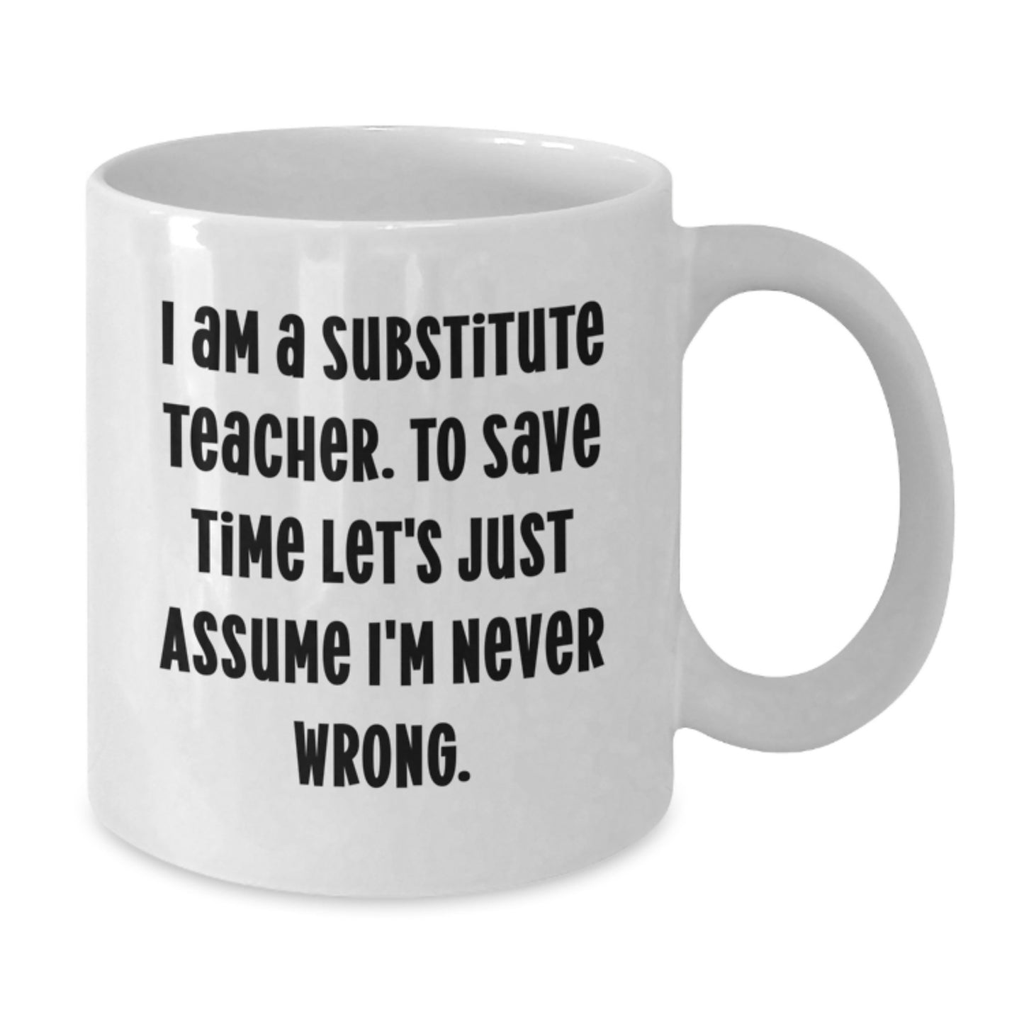 Funny Substitute Teacher Gifts from Friends for Men and Women - I'm Never Wrong White Coffee Mug Christmas Unique - Additional