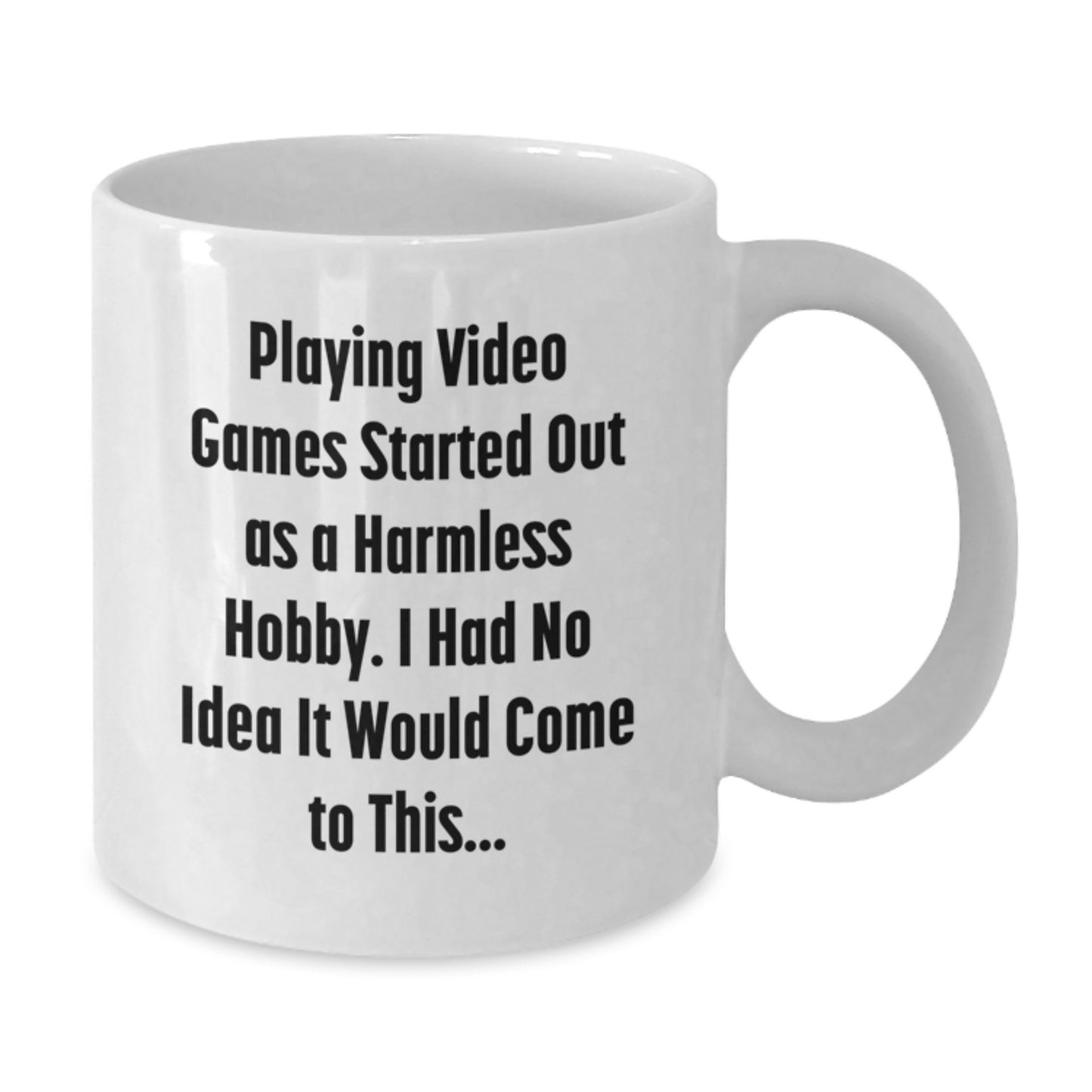 Funny Playing Video Games Gifts for Him, White Coffee Mug, Gifts from Men, 'Playing Video Games Started Out As A Harmless Hobby. I Had No Idea It Would Come To This...' - Additional