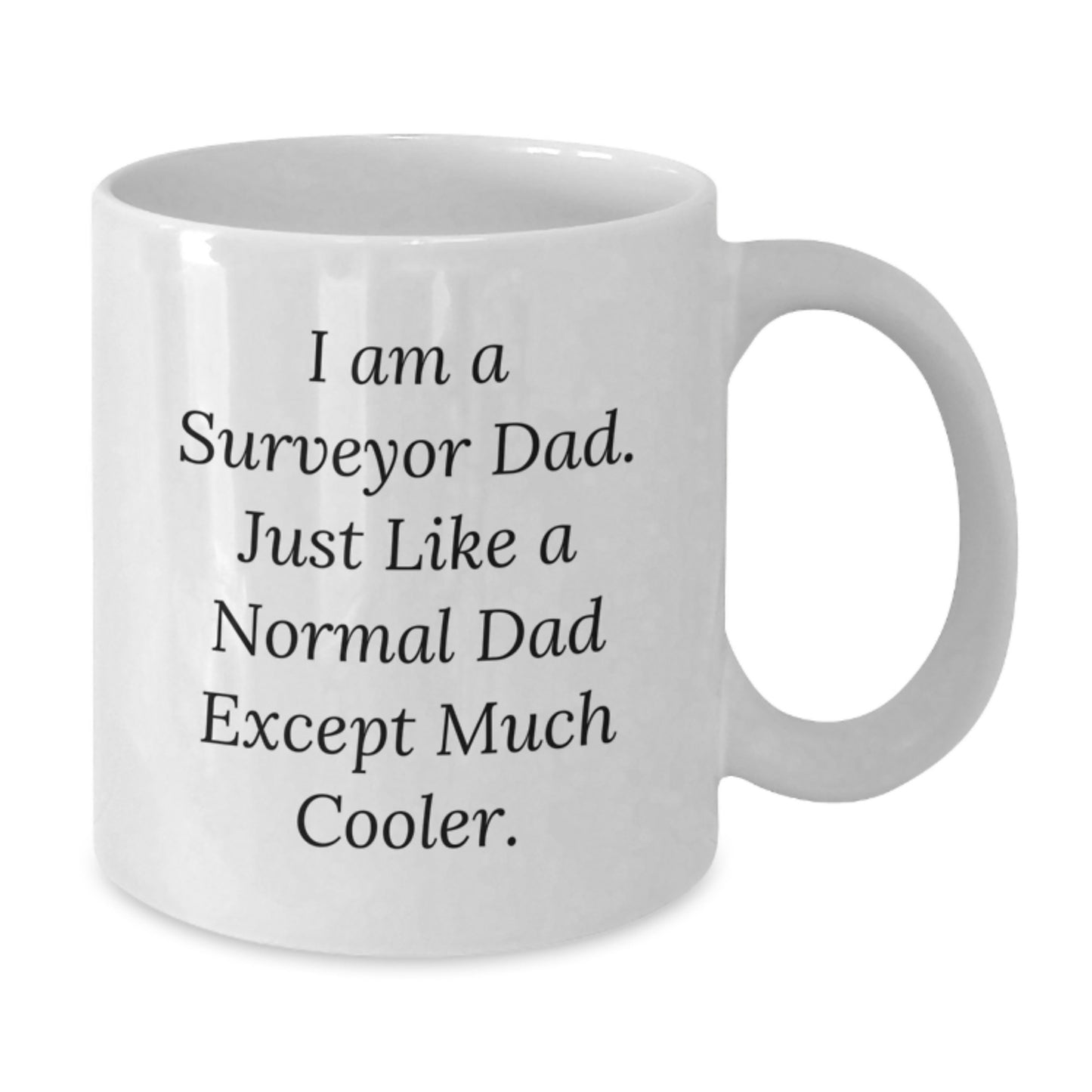Funny Surveyor Dad Gifts, Unique Surveyor Men's Christmas Unique Gifts from Dad, White Coffee Mug, 'I Am A Surveyor Dad' - Additional