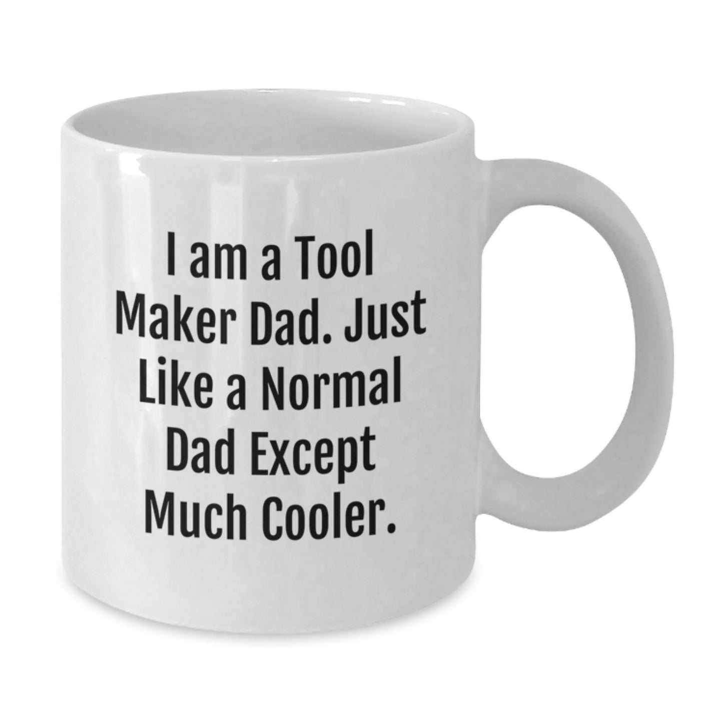 Funny Tool Maker Dad Gifts, Christmas Unique White Coffee Mugs, 'I Am A Tool Maker Dad' Ceramic Mug - Additional
