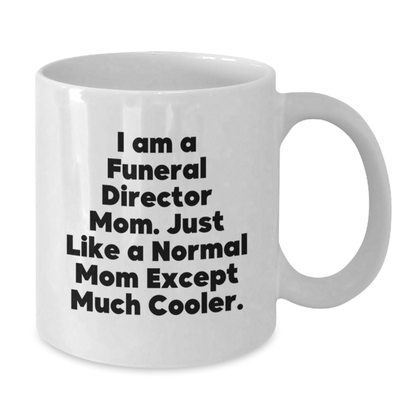 Christmas Unique Gifts for Funeral Director Mom White Coffee Mugs from the Funeral Director Family, 'I Am A Funeral Director Mom. - Additional