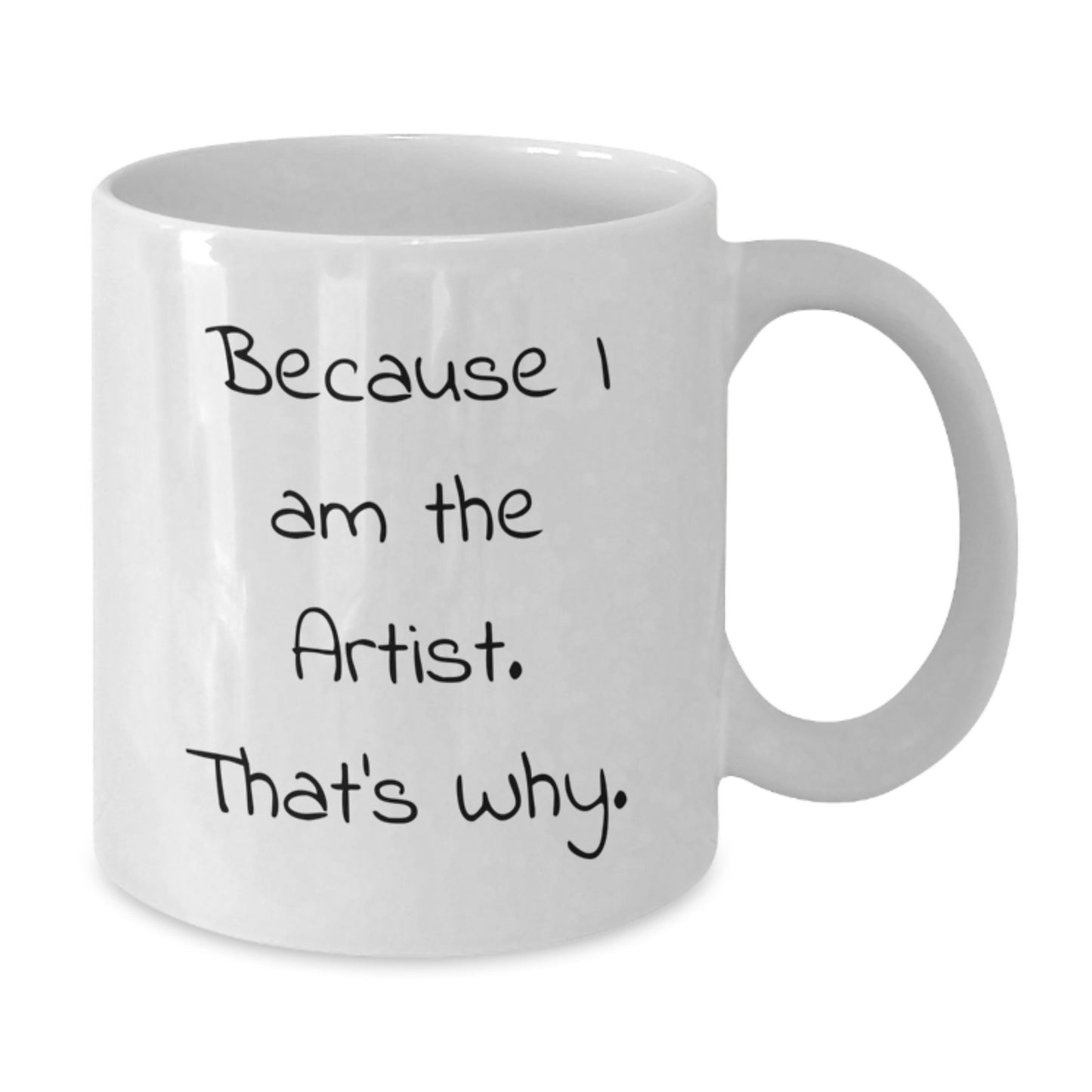 Funny Artist White Coffee Mug Gifts from Friends to Artist, Unique Christmas Unique Gifts for Artist, Because I Am The Artist. That's Why. White Coffee Mug - Additional