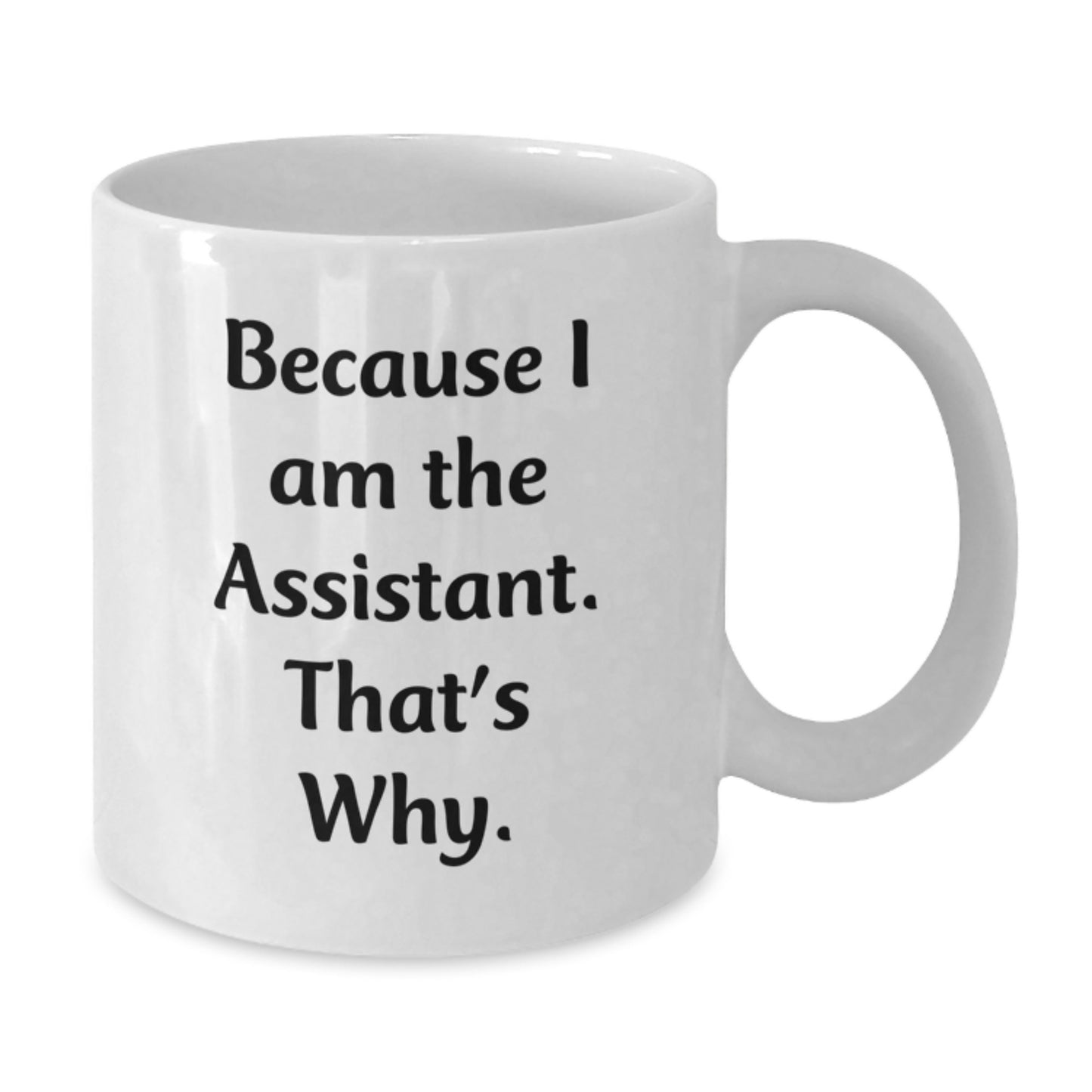 Funny Assistant Gifts from Men for Women White Coffee Mugs with Because I Am The Assistant That's Why Quote, White Ceramic Mug, Perfect Christmas Unique - Additional