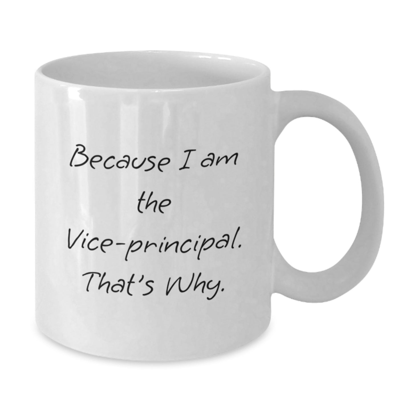 Funny Vice-principal Christmas Unique Gifts from Men, White Coffee Mug with 'Because I Am The Vice-principal. That's Why.' Quote, Unique Gifts for Vice-principal - Additional