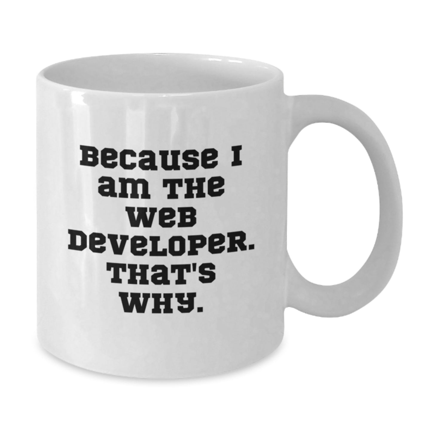 Funny Web Developer Gifts, White Coffee Mug, Because I Am The Web Developer That's Why, Unique Christmas Unique Gifts from Friends to Family - Additional