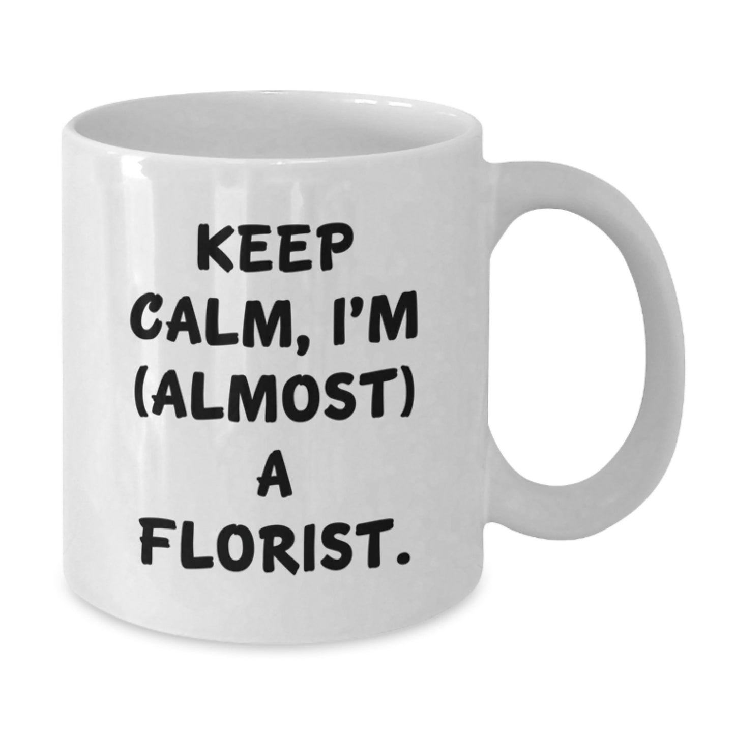 Gifts for Florists, Funny White Coffee Mug, Keep Calm I'm Almost A Florist Gifts from Family - Additional