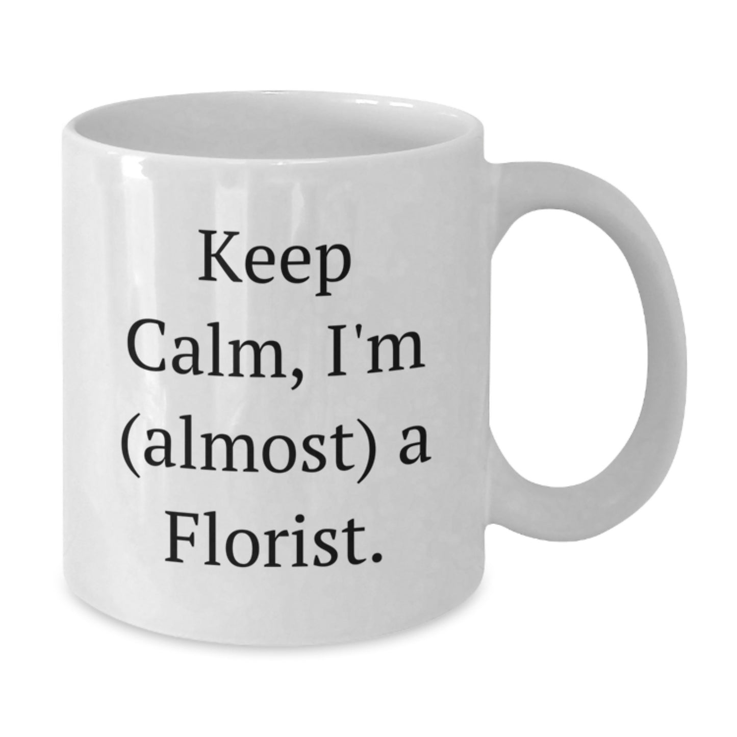 Funny Florist Gifts for Men - White Coffee Mug with 'Keep Calm I'm (almost) A Florist' Quote, Unique Christmas Unique Gifts from Friends to Family - Additional