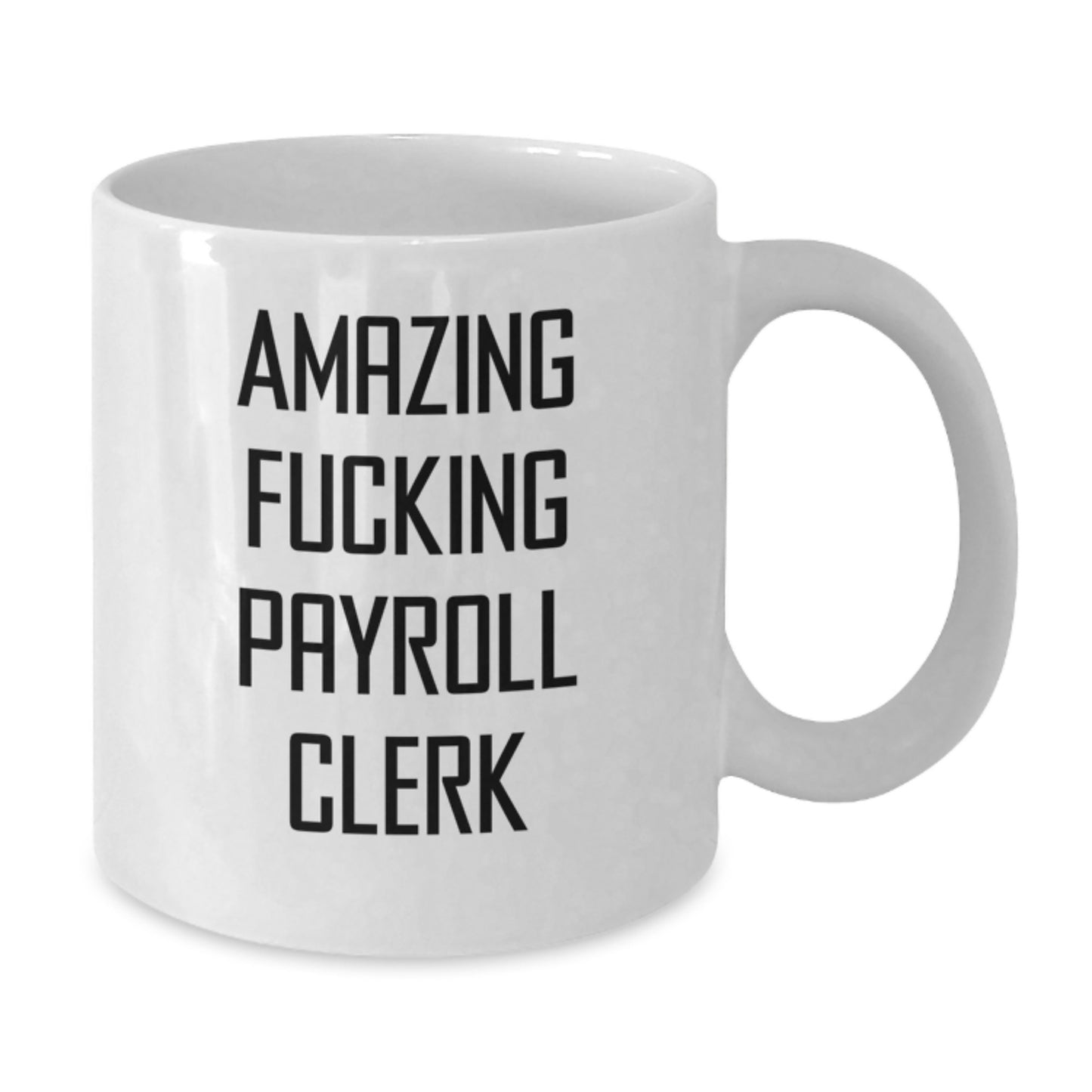 Funny Payroll Clerk Gifts from Friends for Payroll Clerk Men White Coffee Mug, 'Amazing F--king Payroll Clerk' Quote, Christmas Unique Gifts, White Ceramic Mug 11oz or 15oz Capacity - Additional