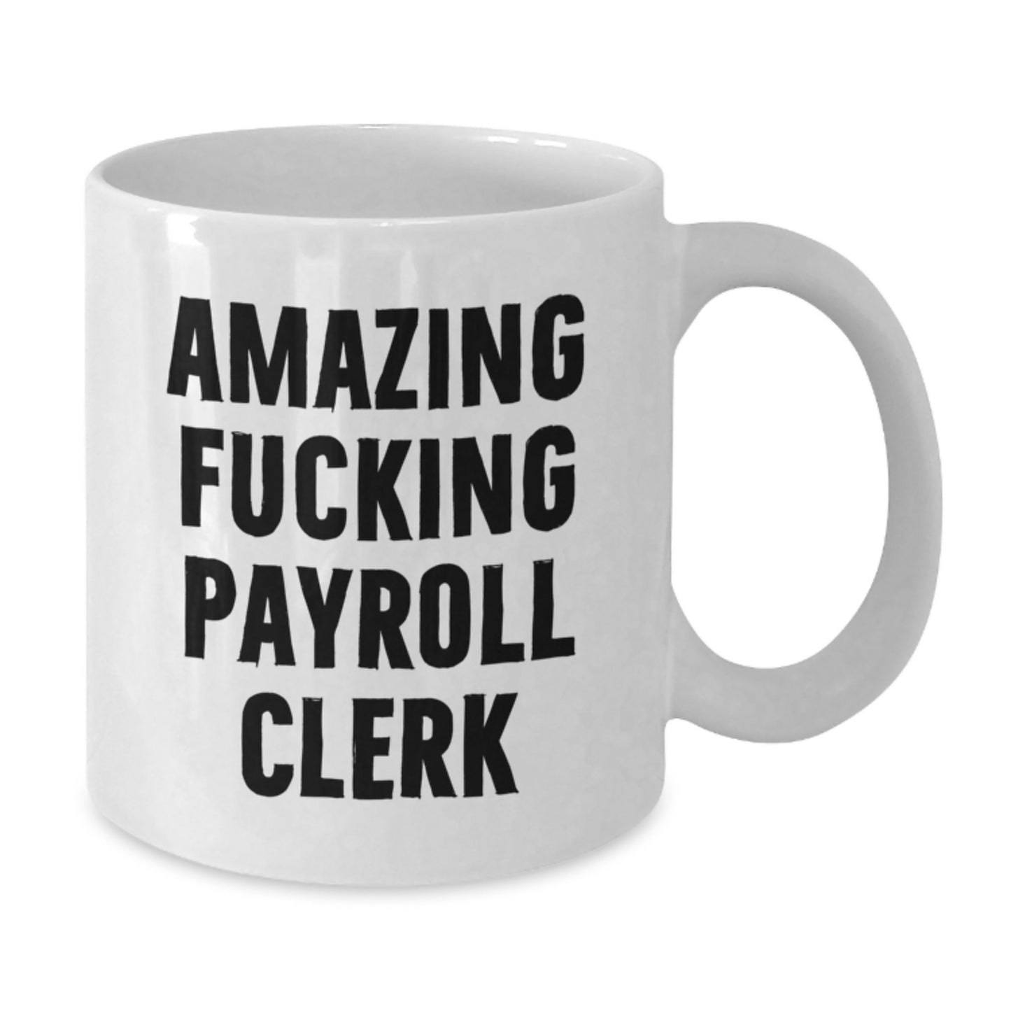 Funny Payroll Clerk White Coffee Mugs Gifts from Friends to Payroll Clerks - Christmas Unique Gifts - Additional