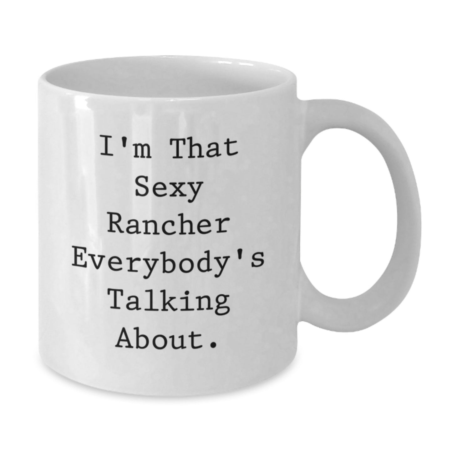 Sexy Rancher Funny White Coffee Mug Gifts from Men for Rancher Friends - Unique Christmas Unique Gifts - Additional