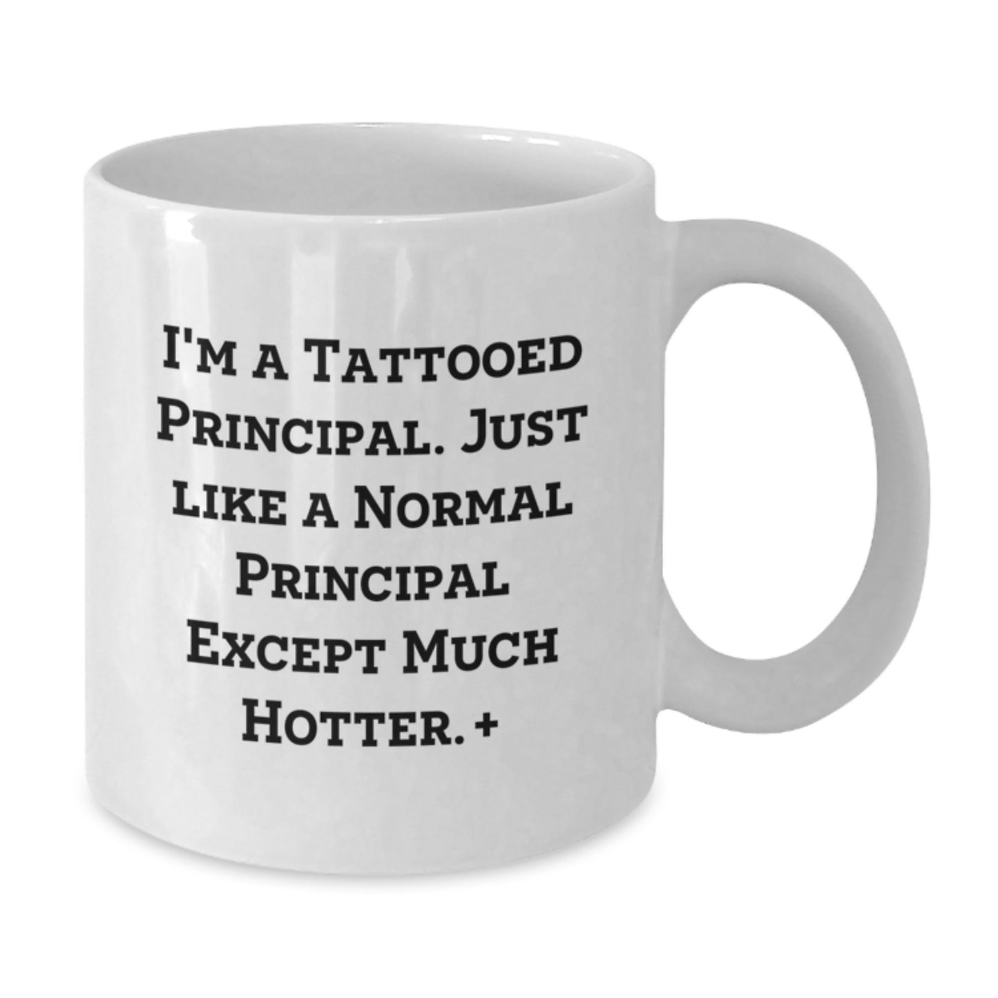 Gifts from Family for Principal - Funny Principal White Coffee Mug for Men - I'm A Tattooed Principal Except Much Hotter - Christmas Unique Gifts - Additional