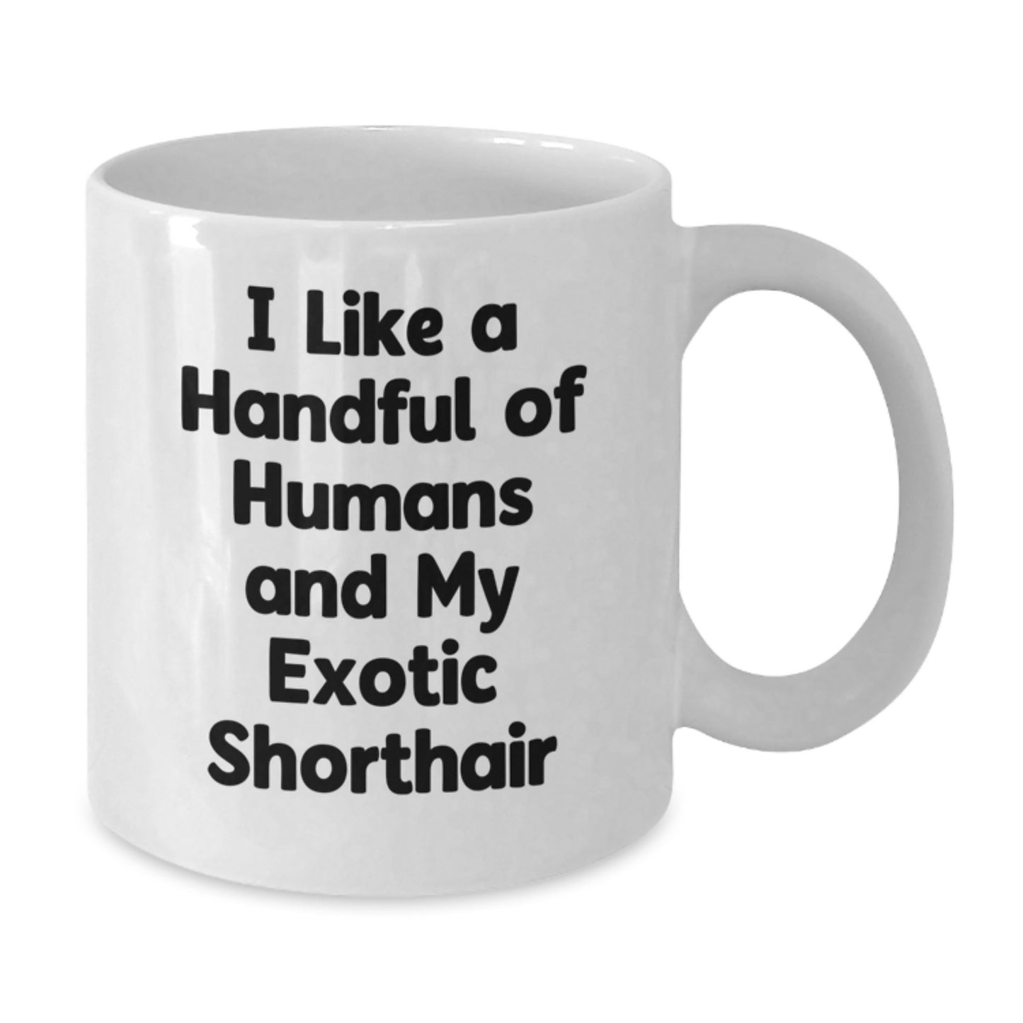 Funny Exotic Shorthair Cat Gifts, Unique White Coffee Mugs for Exotic Shorthair Cat Lovers, 'I Like A Handful Of Humans And My Exotic Shorthair' Quote, Christmas Unique Gifts for Friends, Family - Additional