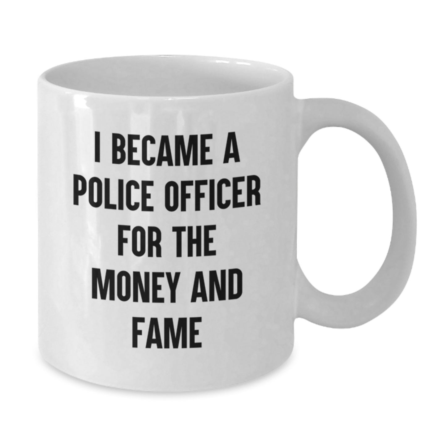 Funny Police Officer Gifts for Men, White Coffee Mug, Christmas Unique Gifts from Friends, I Became A Police Officer For The Money And Fame Quote - Additional
