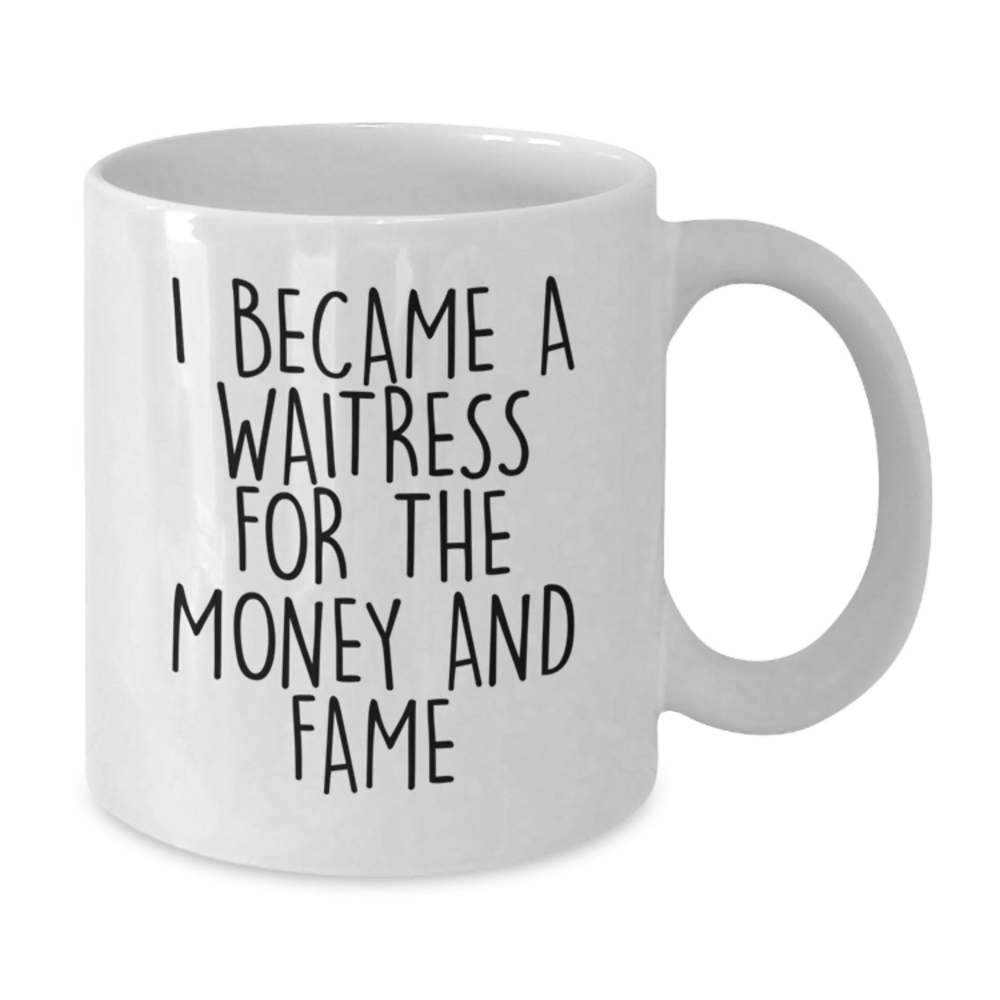 Funny Waitress Gift, White Coffee Mug, I Became A Waitress For The Money And Fame, Unique Christmas Unique Gifts from Friends to Waitress - Additional