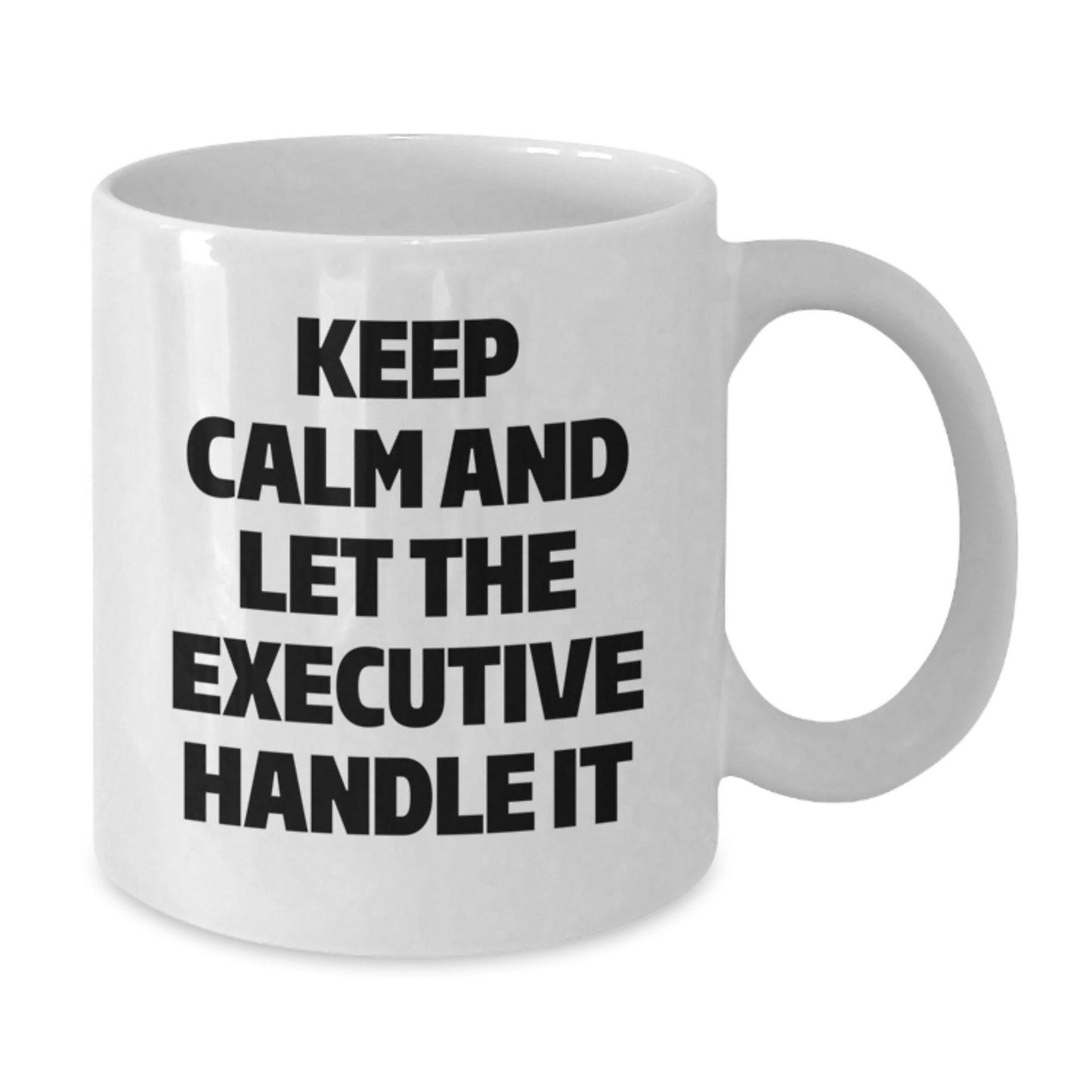 Funny Executive White Coffee Mug Gifts from Friends, Keep Calm And Let The Executive Handle It, Unique Gifts for Executive, Christmas Morning Coffee - Additional