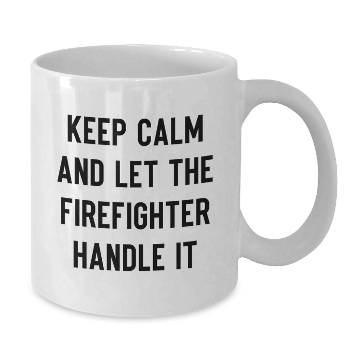 Funny Firefighter White Coffee Mug Gifts for Men, White Coffee Mug for Firefighter, Keep Calm And Let The Firefighter Handle It, Gifts from Family, Christmas Unique Gifts for Firefighters - Additional