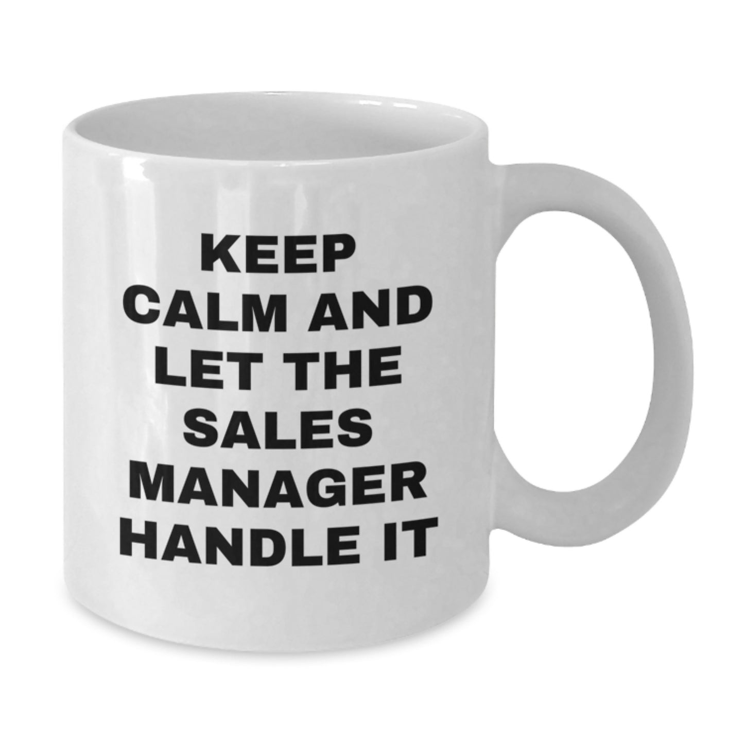 Funny Sales Manager Gifts from Friends - White Coffee Mug - Keep Calm And Let The Sales Manager Handle It - Unique Christmas Unique Gifts for Sales Manager - Additional