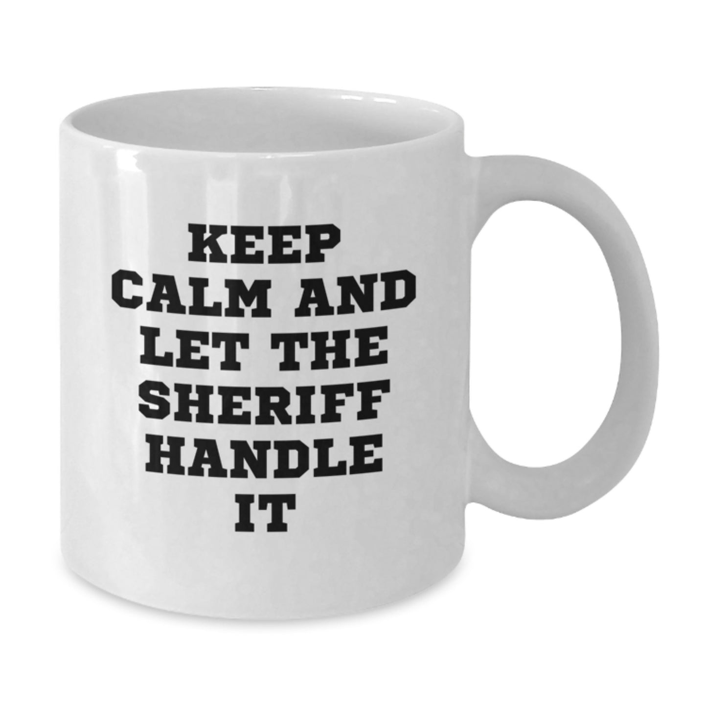 Gifts for Sheriff Friends - Funny White Coffee Mug, 'Keep Calm And Let The Sheriff Handle It' Quote - Unique Christmas Unique Gifts from Friends to Sheriff - Additional