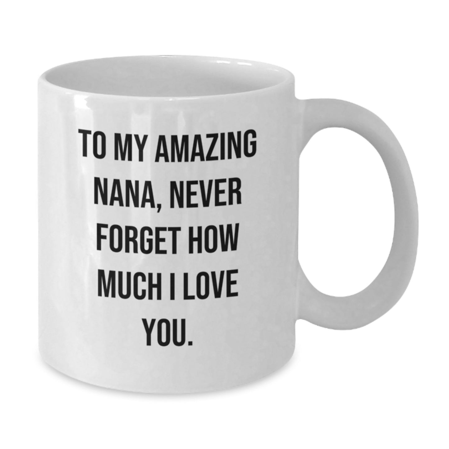Funny Gifts from Men to Their Amazing Nana, Never Forget How Much You're Loved, White Coffee Mug for Christmas - Additional