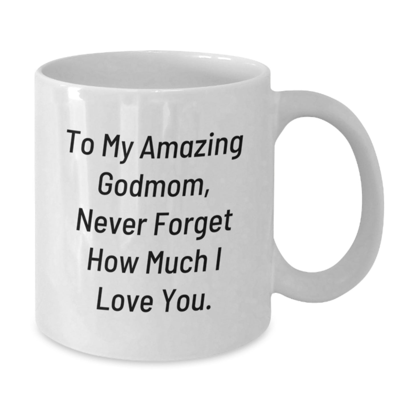 Godmom Gifts for Women - Funny White Coffee Mug, 'To My Amazing Godmom, Never Forget How Much I Love You.' - Christmas Unique Gifts from Family - Additional