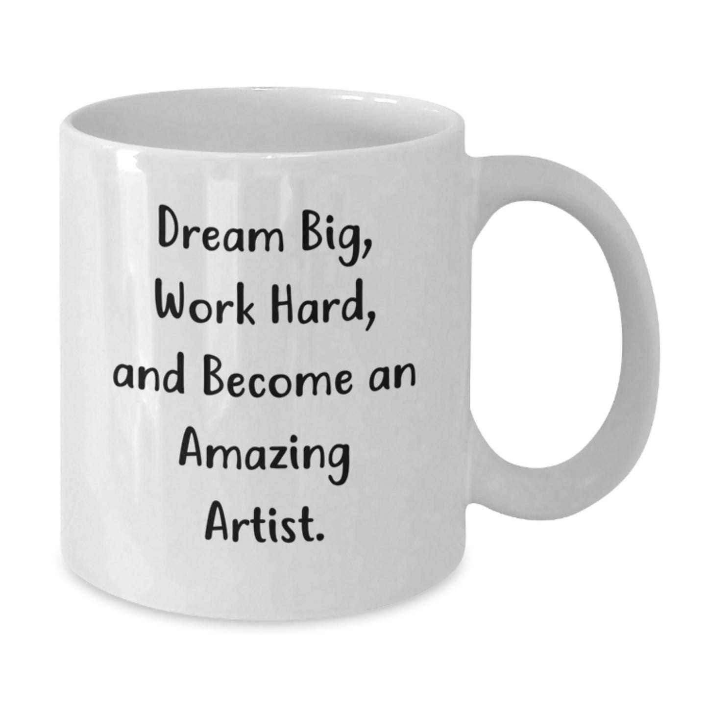 Artist Gifts - Funny White Coffee Mug, Dream Big Work Hard Become Amazing Artist, Graduation Unique Gifts for Artist Men from Family - Additional