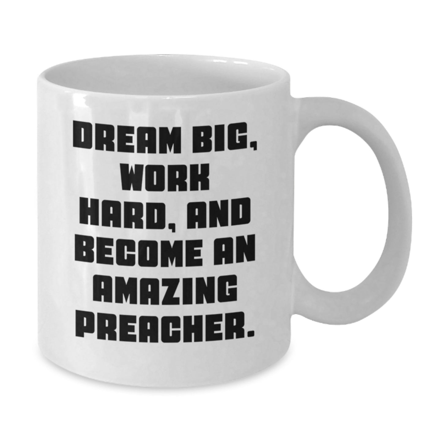 Funny Preacher Gifts from Friends to Become Amazing Preachers, White Coffee Mug for Graduation, 'Dream Big, Work Hard, And Become An Amazing Preacher.' - Additional