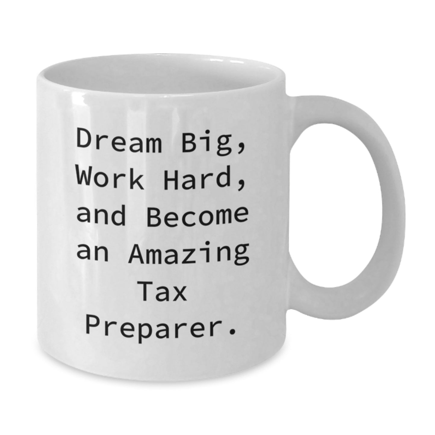 Funny Tax Preparer Gifts from Friends for Graduation - 'Dream Big, Work Hard, And Become An Amazing Tax Preparer.' White Coffee Mug - Additional