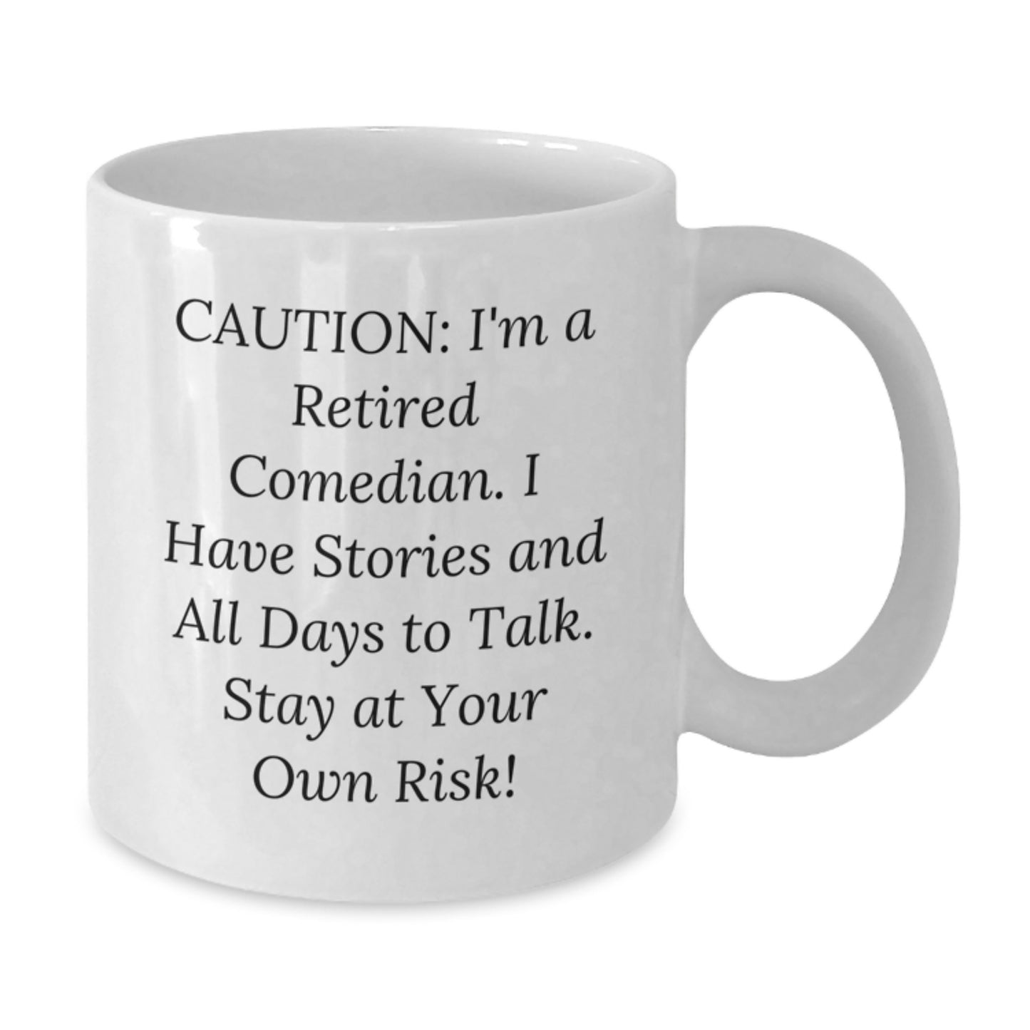 Funny Comedian Gifts from Friends - Caution: I'm A Retired Comedian. I Have Stories And All Days To Talk. Stay At Your Own Risk! White Coffee Mug for Graduation - Additional