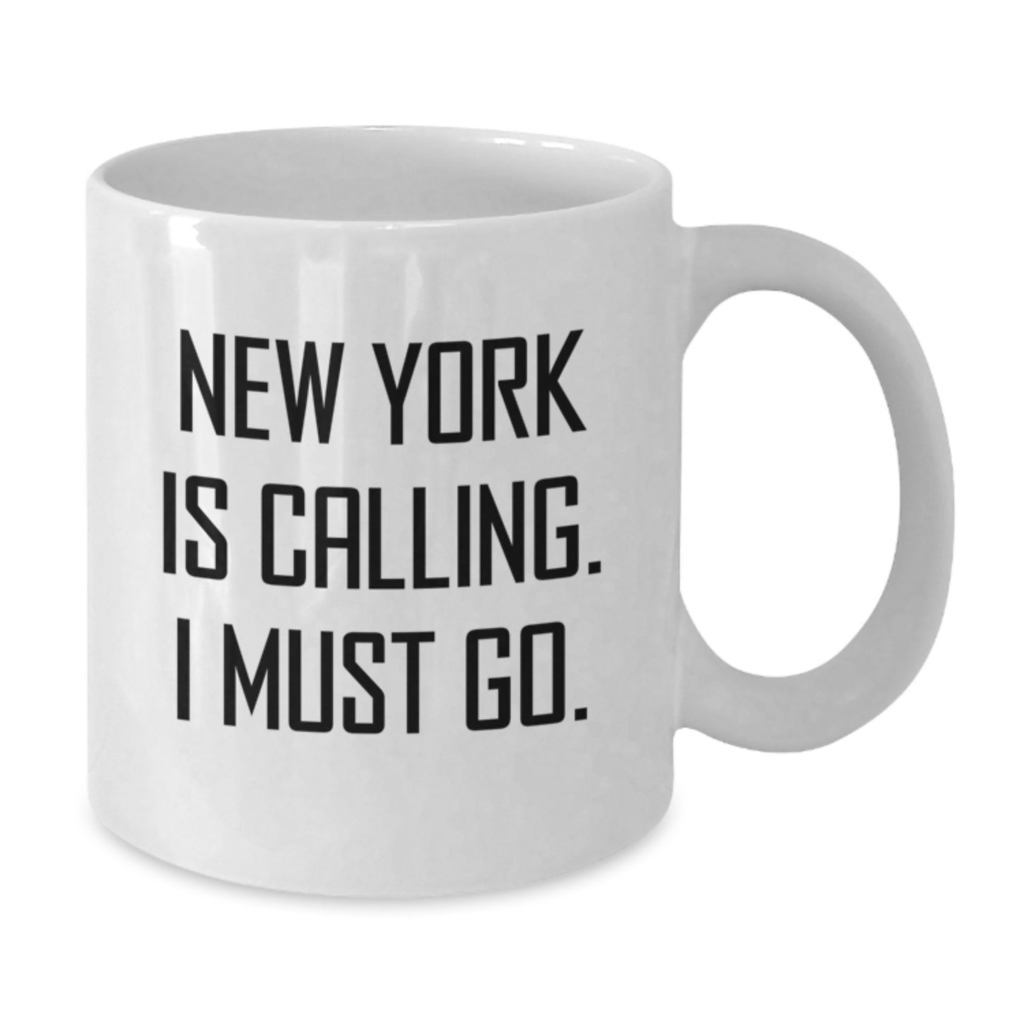 New York Calling, I Must Go! Funny White Coffee Mug for New York Lovers, Gifts for Men and Women, Friends and Family - 11oz or 15oz Capacity - Additional