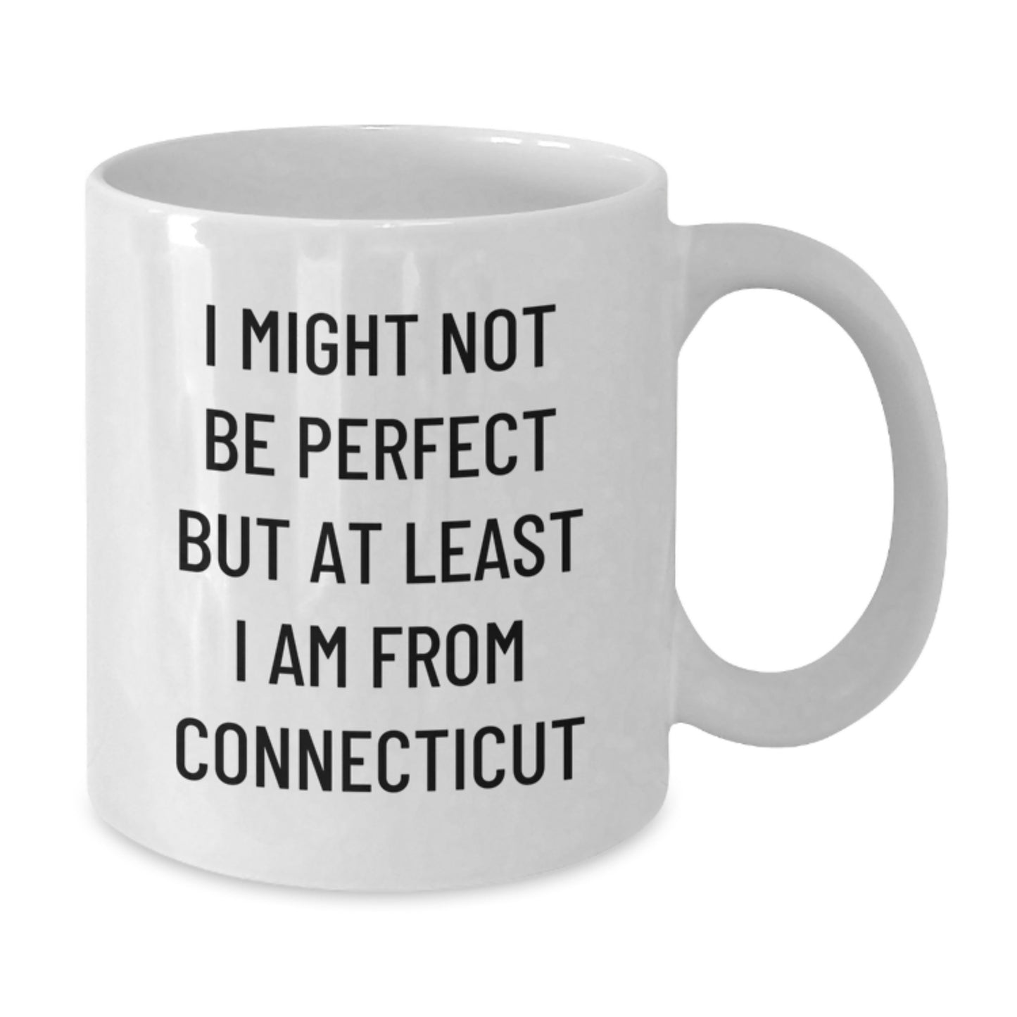 Funny Connecticut White Coffee Mugs for Gifts from Friends to Family, I Might Not Be Perfect But At Least I Am From Connecticut, Unique Graduation Gifts for Men and Women - Additional