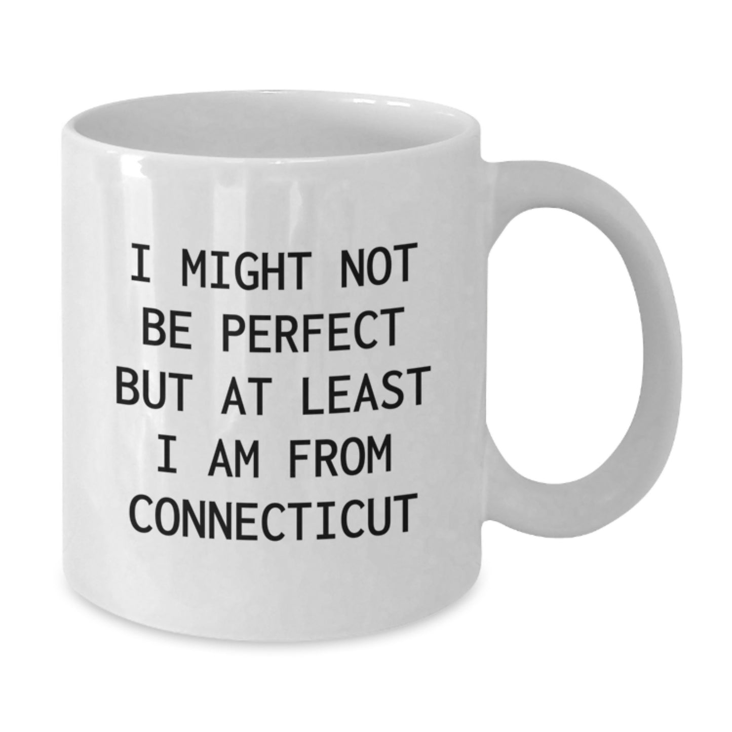 Funny Connecticut White Coffee Mug with Quote 'I Might Not Be Perfect But At Least I Am From Connecticut' - Gifts from Friends to Family - Additional