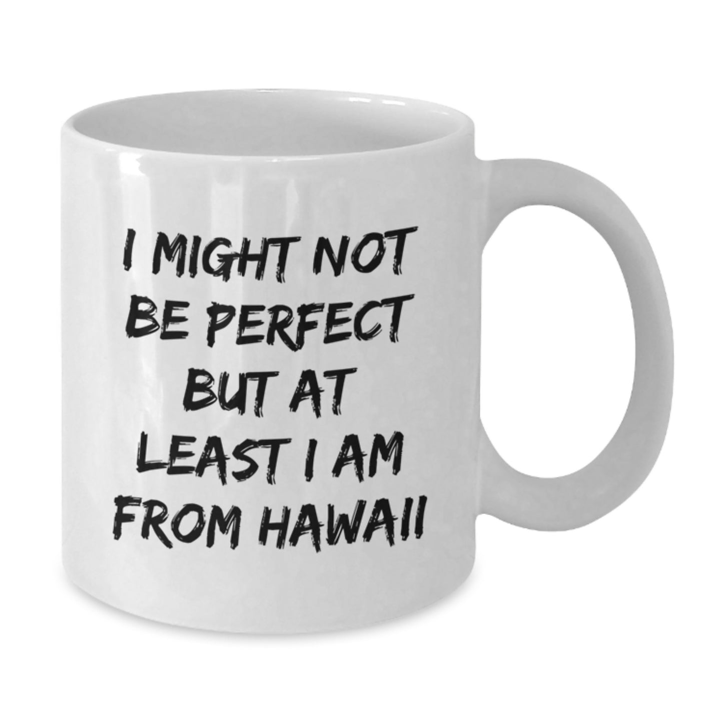 Funny Hawaii Gifts from Friends - 'I Might Not Be Perfect But At Least I Am From Hawaii' White Coffee Mug for Graduation, Unique Gifts for Men, Women, Family, and Coworkers - Additional